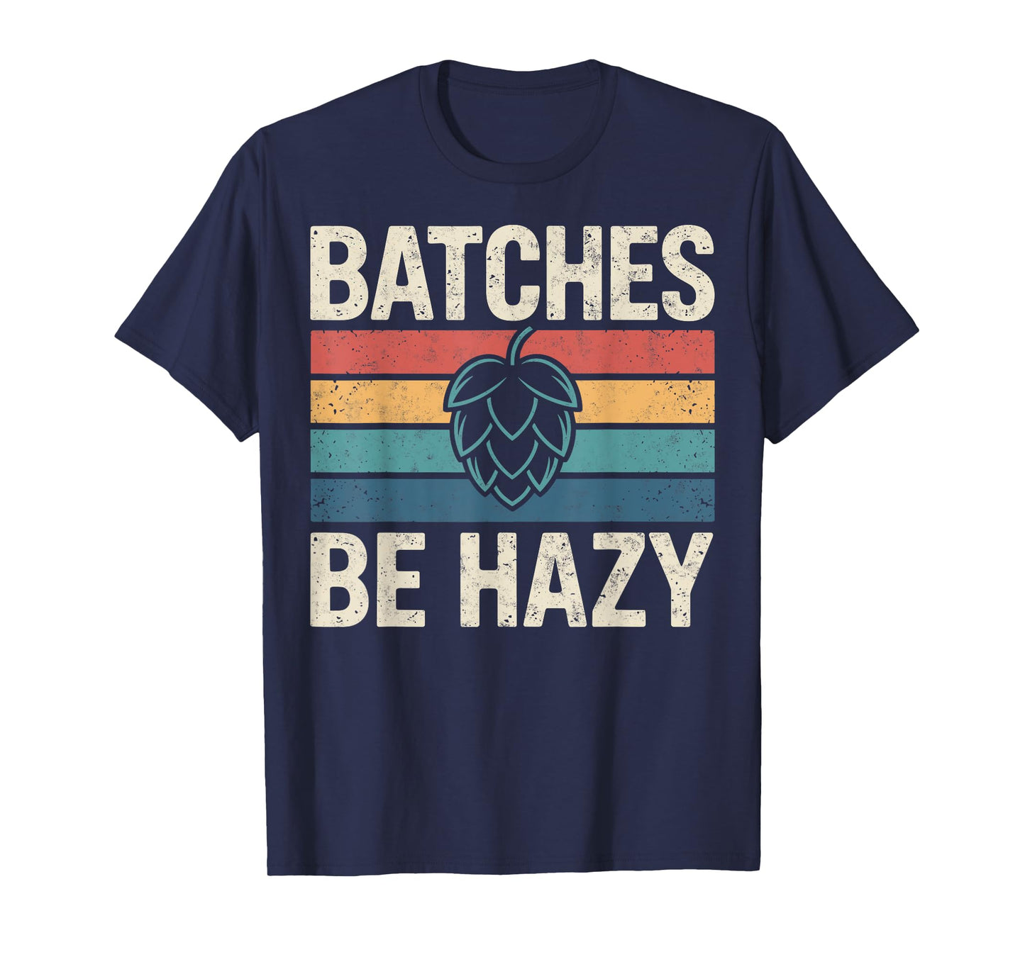 Batches Be Hazy Beer Lover Retro Hop Tee Drinking Party T-Shirt