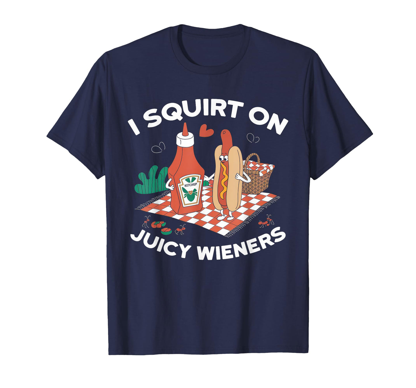 I Squirt On Juicy Wieners Tshirt Meme Humor Sarcastic Funny T-Shirt