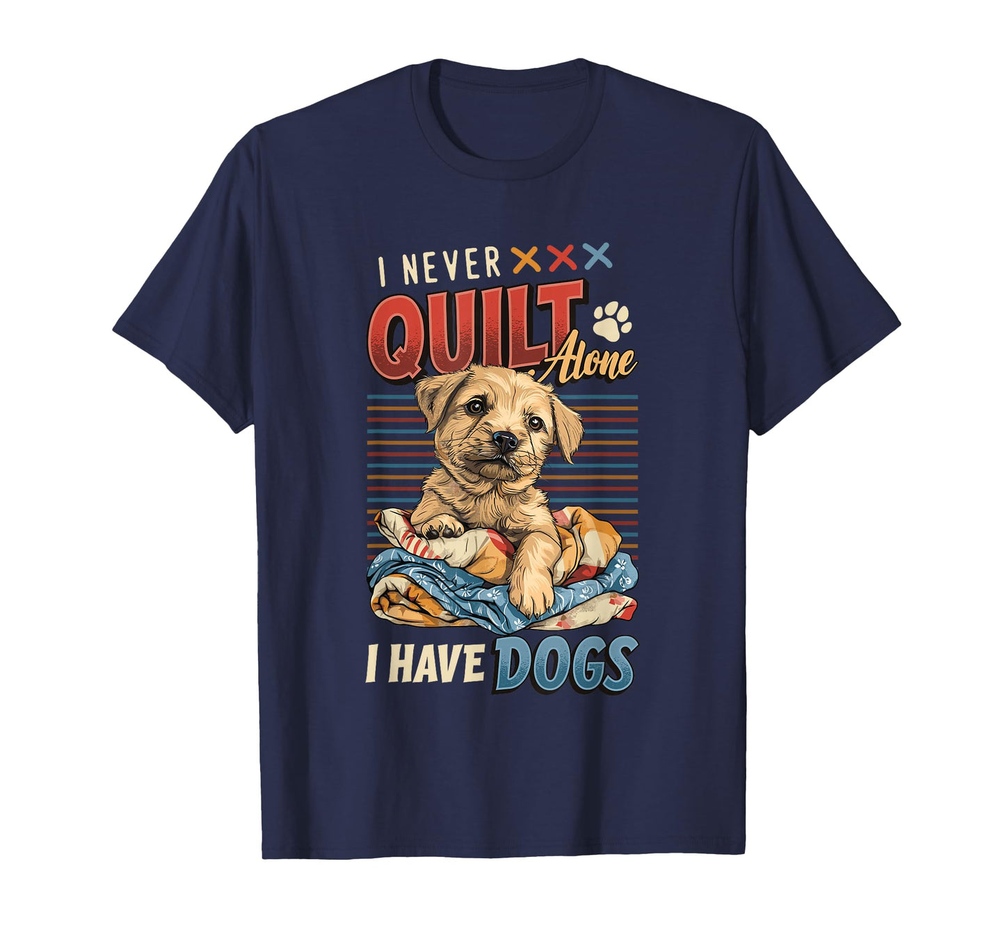 I Never Quilt Alone I Have Dogs Quilting T-Shirt