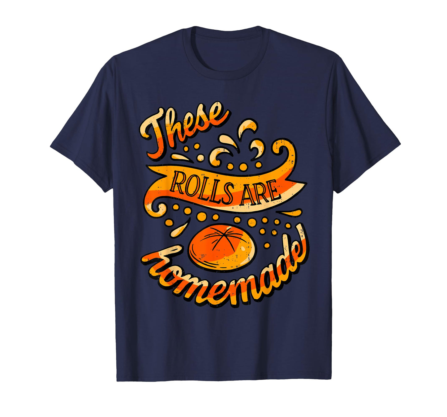 These Rolls are Homemade Funny Thanksgiving Feast Harvest T-Shirt
