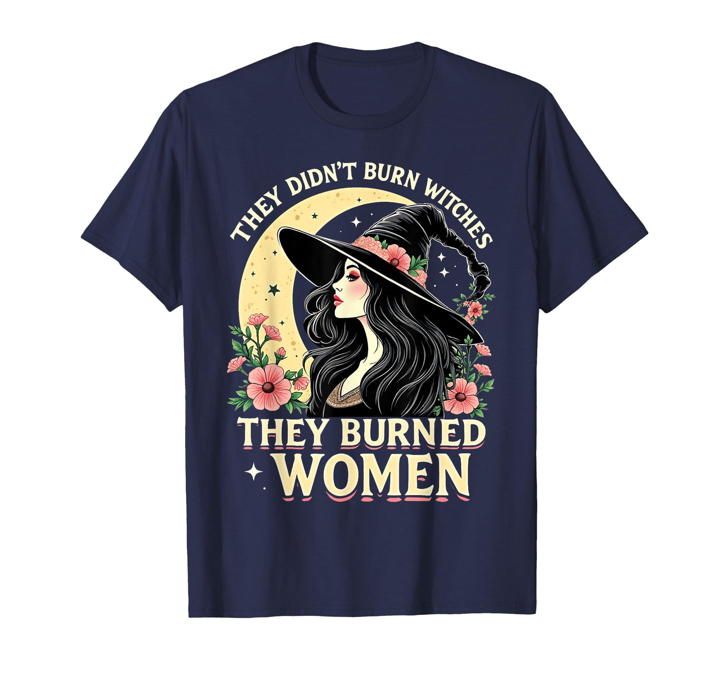They Didn't Burn Witches They Burned Women Witch Trial T-Shirt