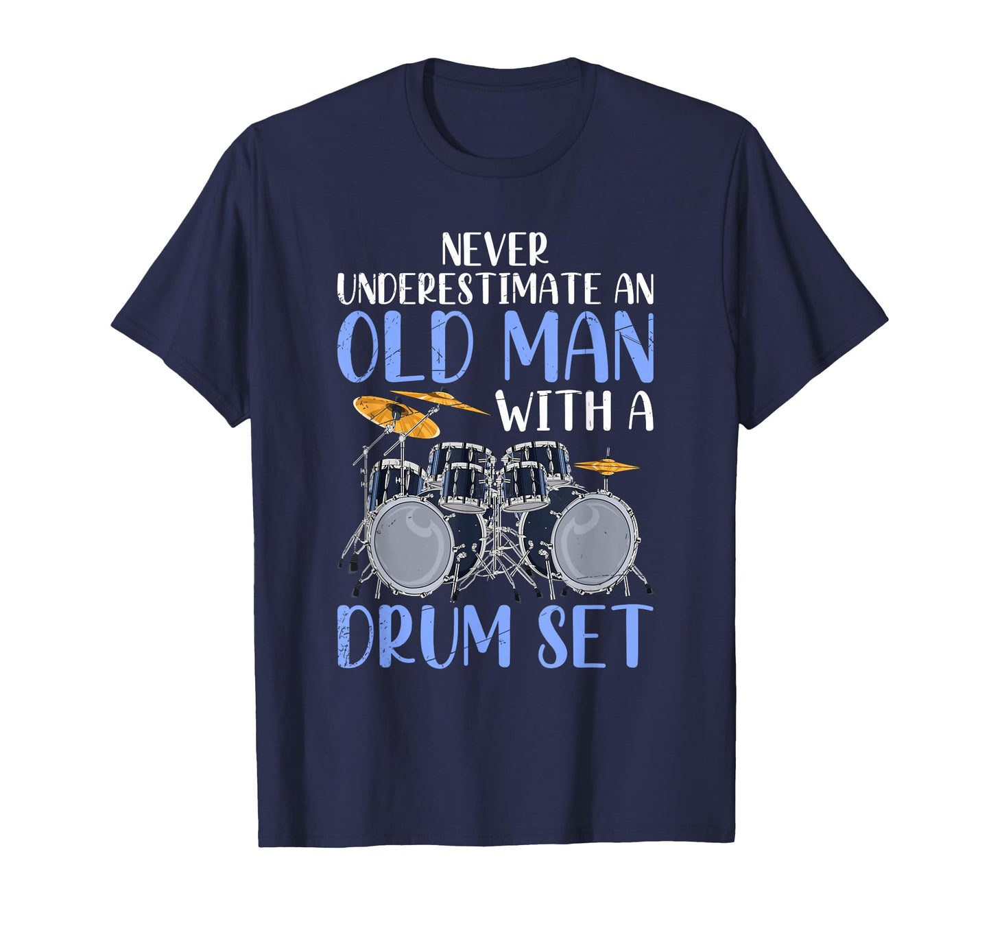 Never Underestimate an Old Man with A Drum Set Drums T-Shirt
