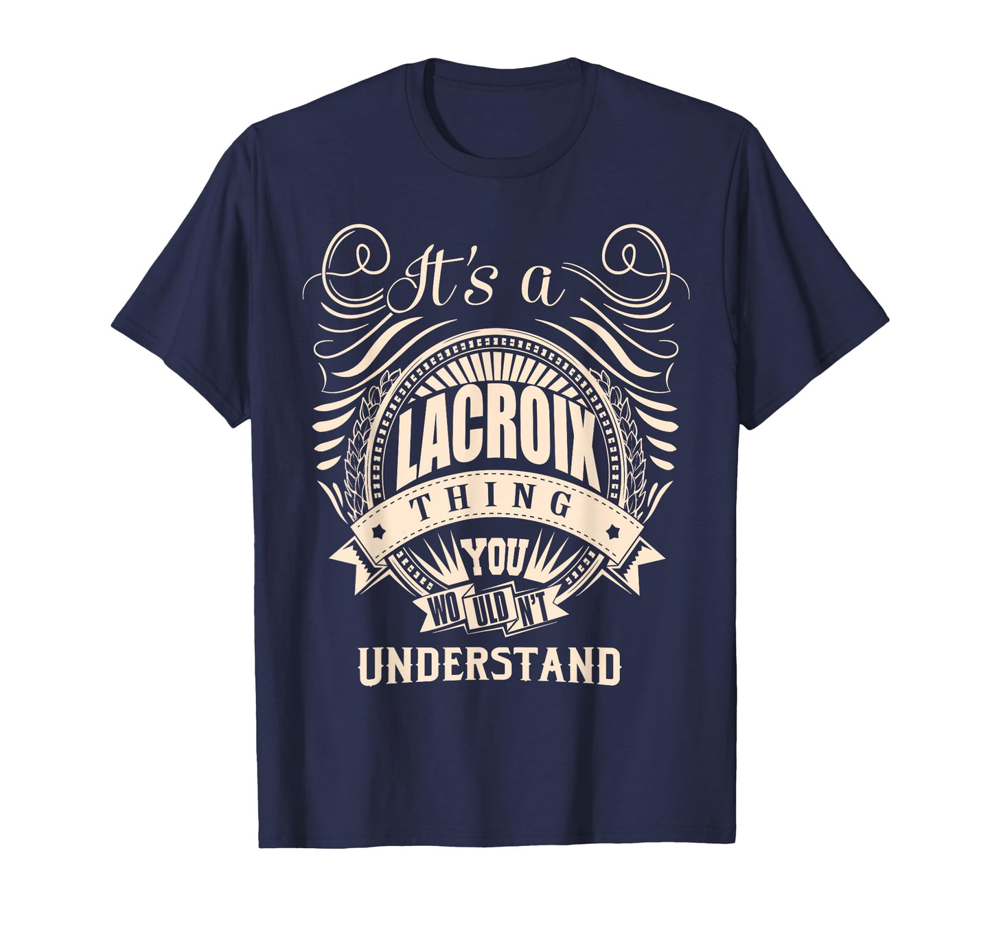 It is a LACROIX Thing You Wouldn't Understand Gifts T-Shirt