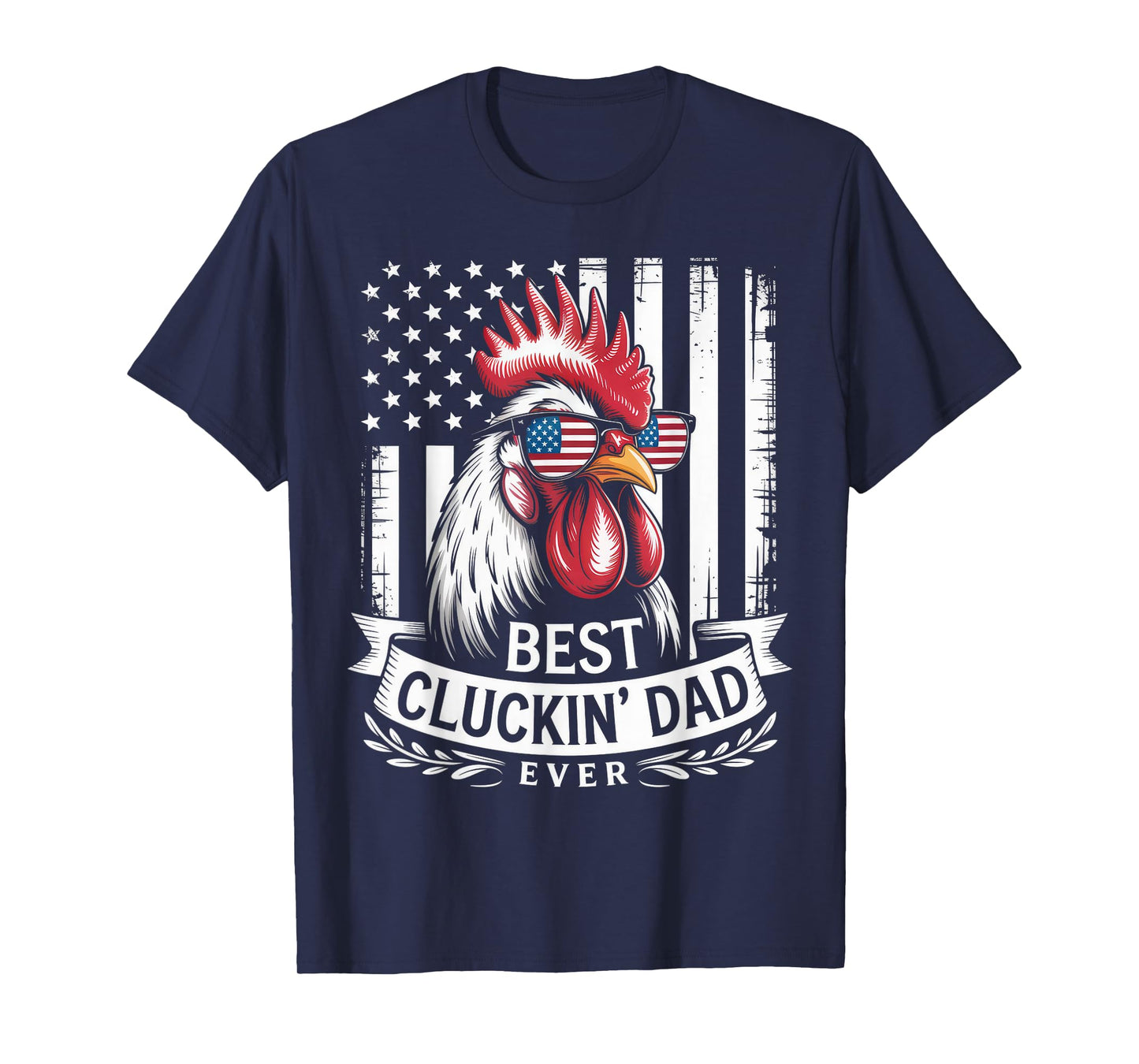 Best Cluckin Dad Ever Funny Patriotic Chicken T-Shirt