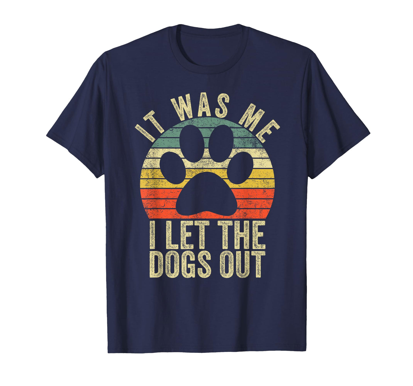 it was me i let The Dogs Out tee Funny Dog T-Shirt