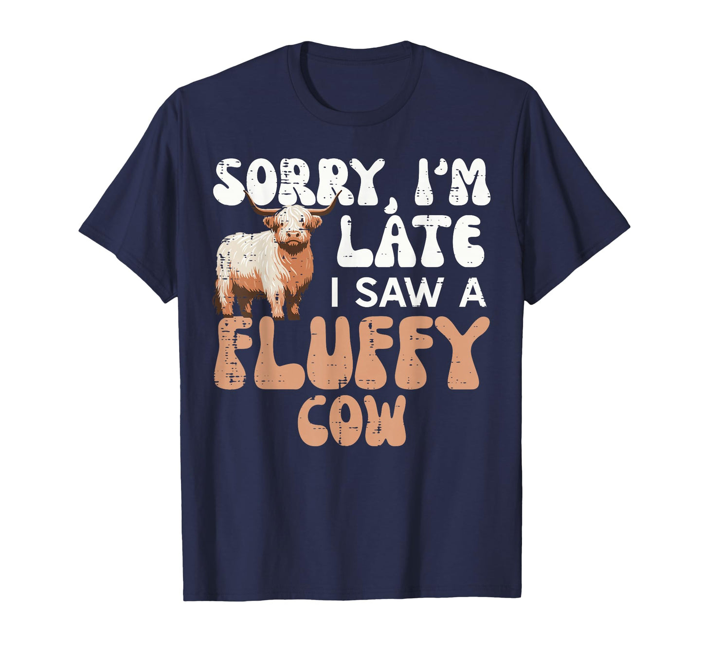 Sorry Im Late I Saw Fluffy Cow Highland Farm Men Women Kids T-Shirt