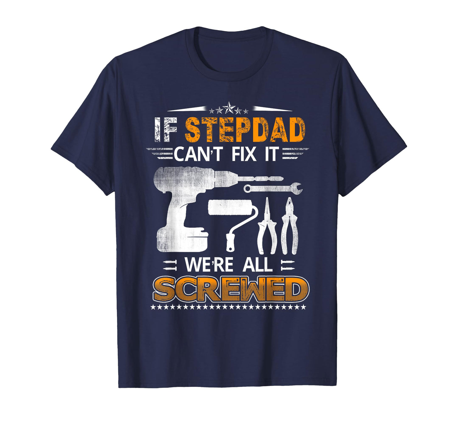 If Stepdad Can't Fix it We're All Screwed Funny Fathers Day T-Shirt