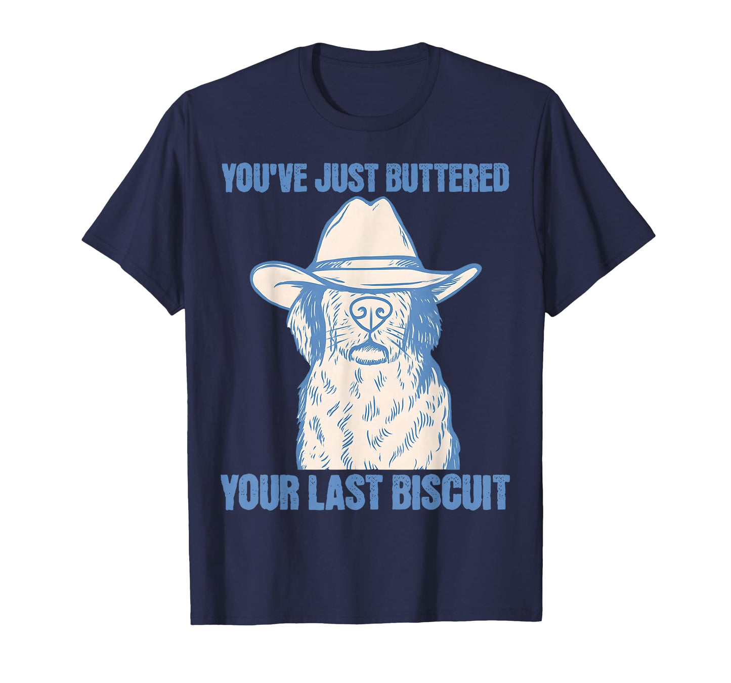 You've Just Buttered Your Last Biscuit Funny Cowboy Dog 2025 T-Shirt