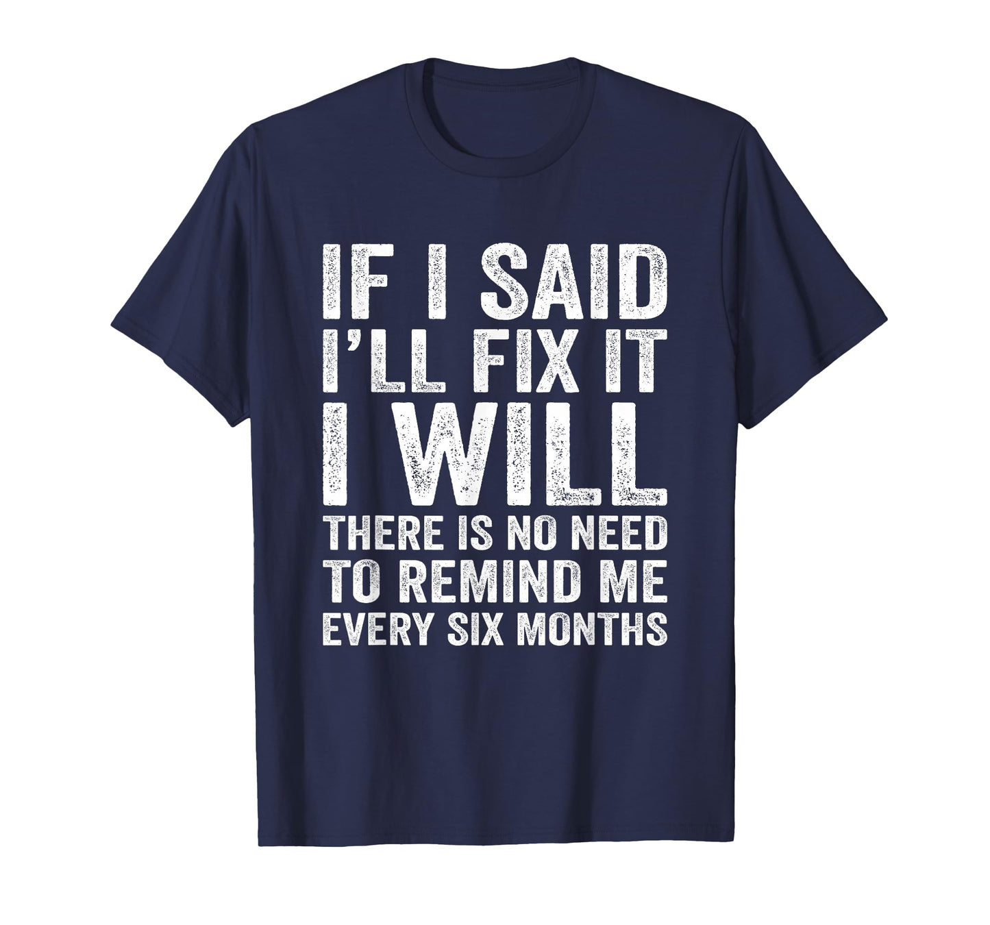 If I Said I’ll Fix It - Funny Lazy Do It Later Husband Joke T-Shirt