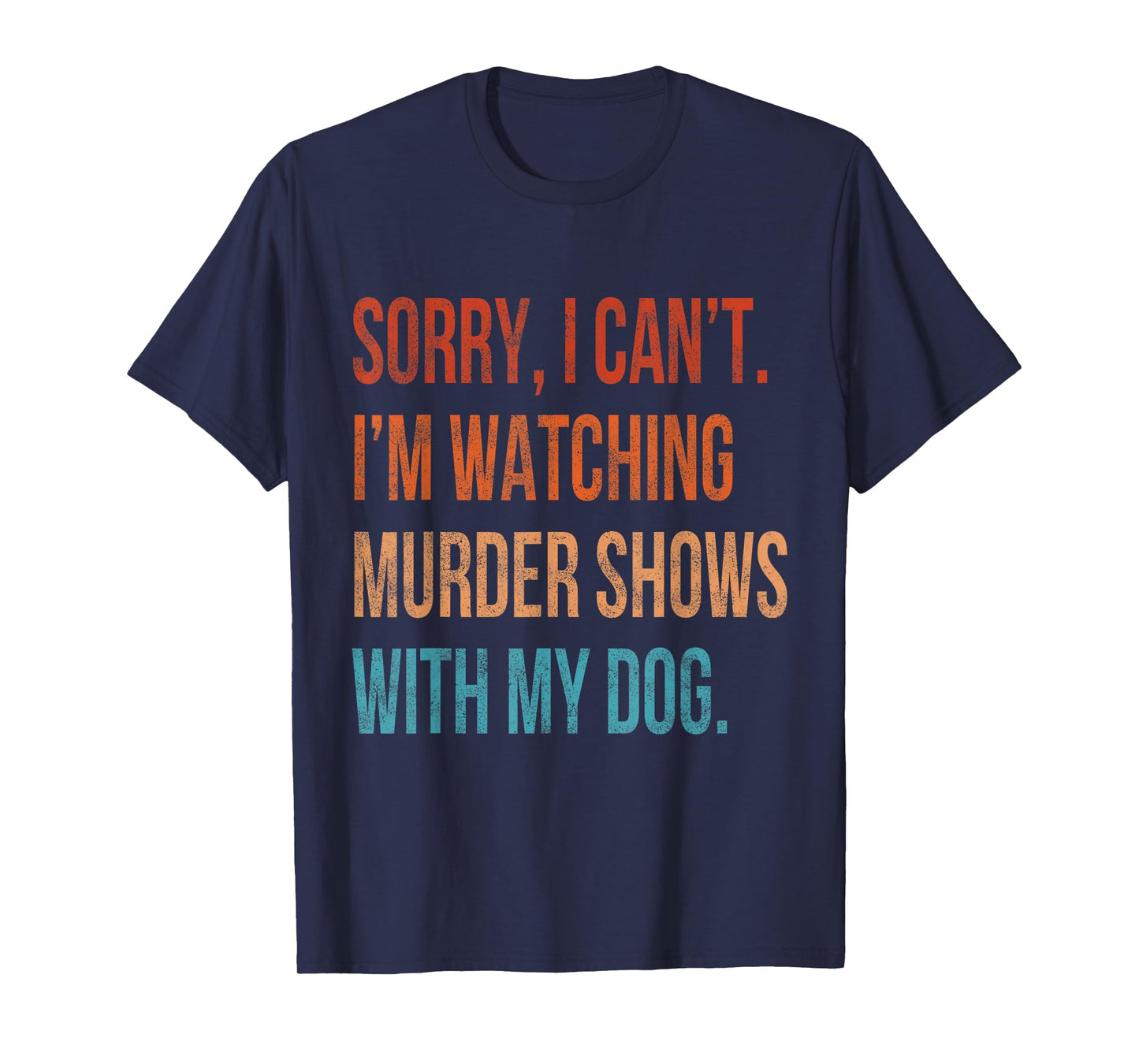 Sorry I Can't I'm Watching Murder Shows with My Dog Vintage T-Shirt