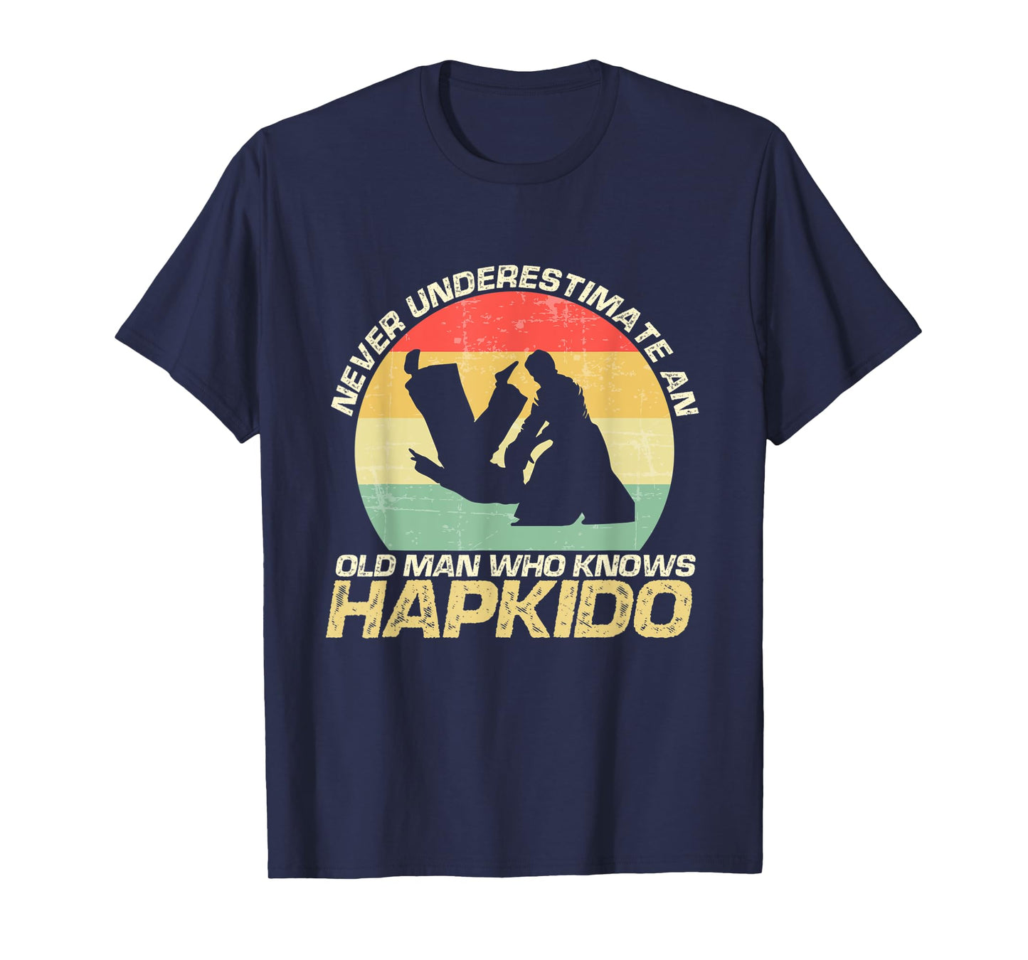 Mens Never Underestimate An Old Man Who Knows Hapkido T-Shirt