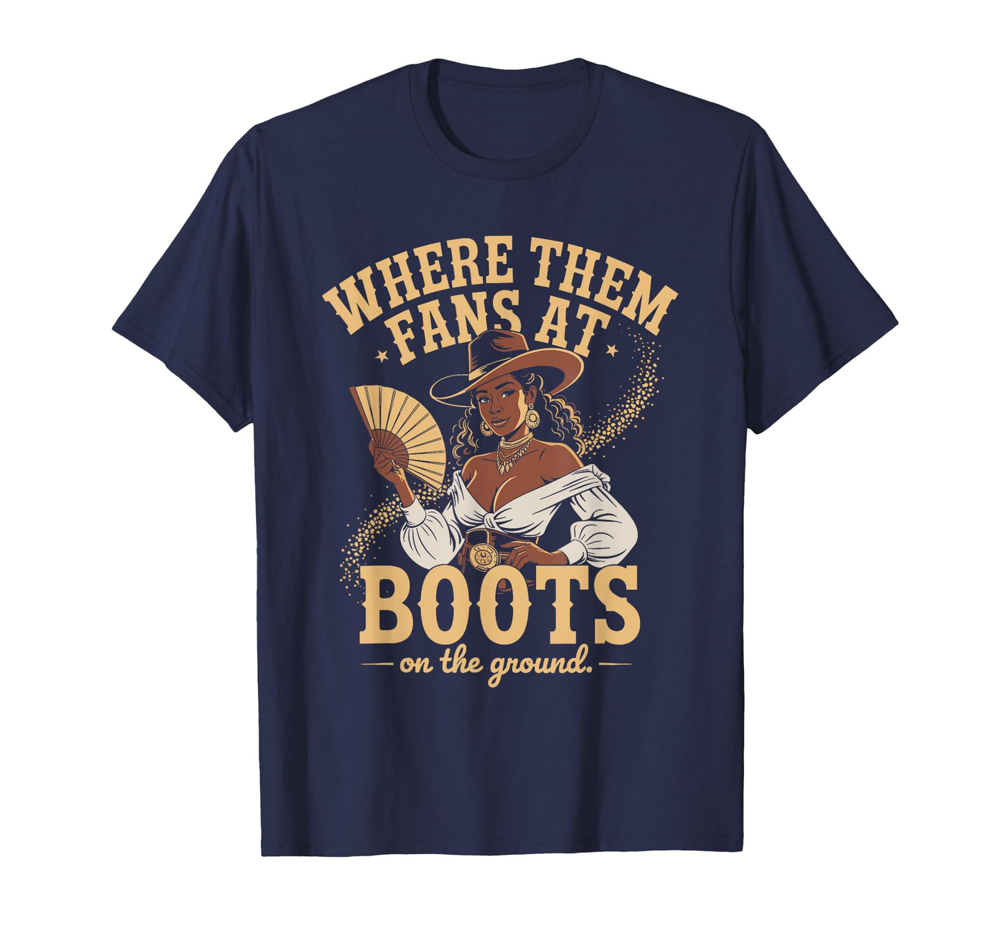 Boots On The Ground Where Them Fans At T-Shirt