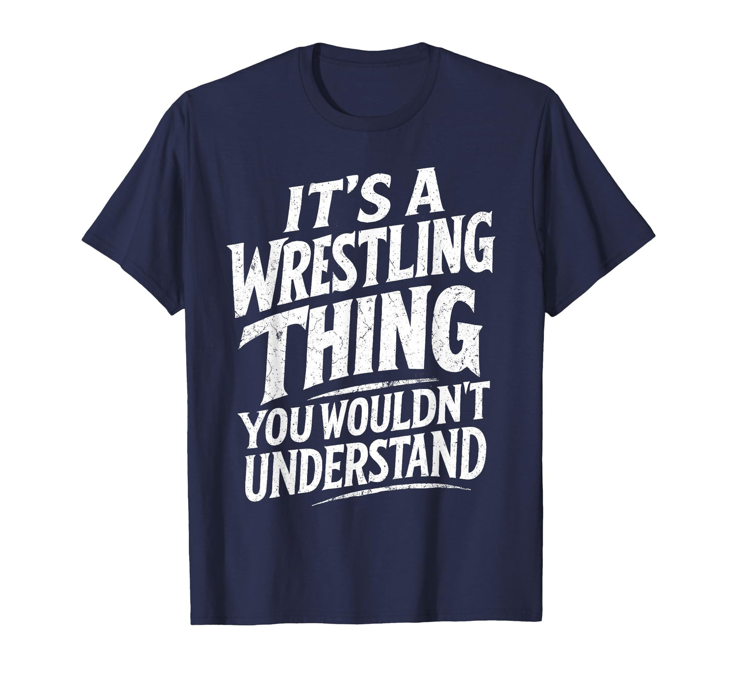 It’s a Wrestling Thing You Wouldn’t Understand Wrestler T-Shirt