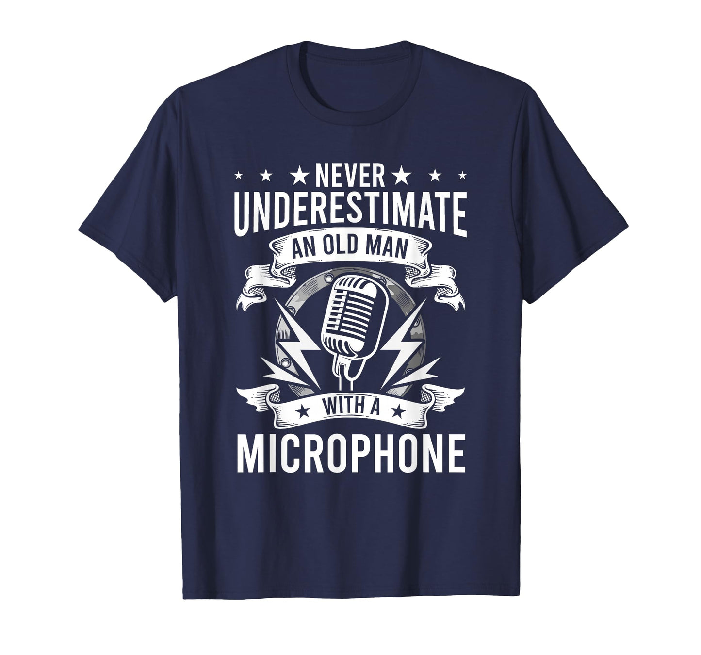 Never Underestimate An Old Man with A Microphone Singer T-Shirt