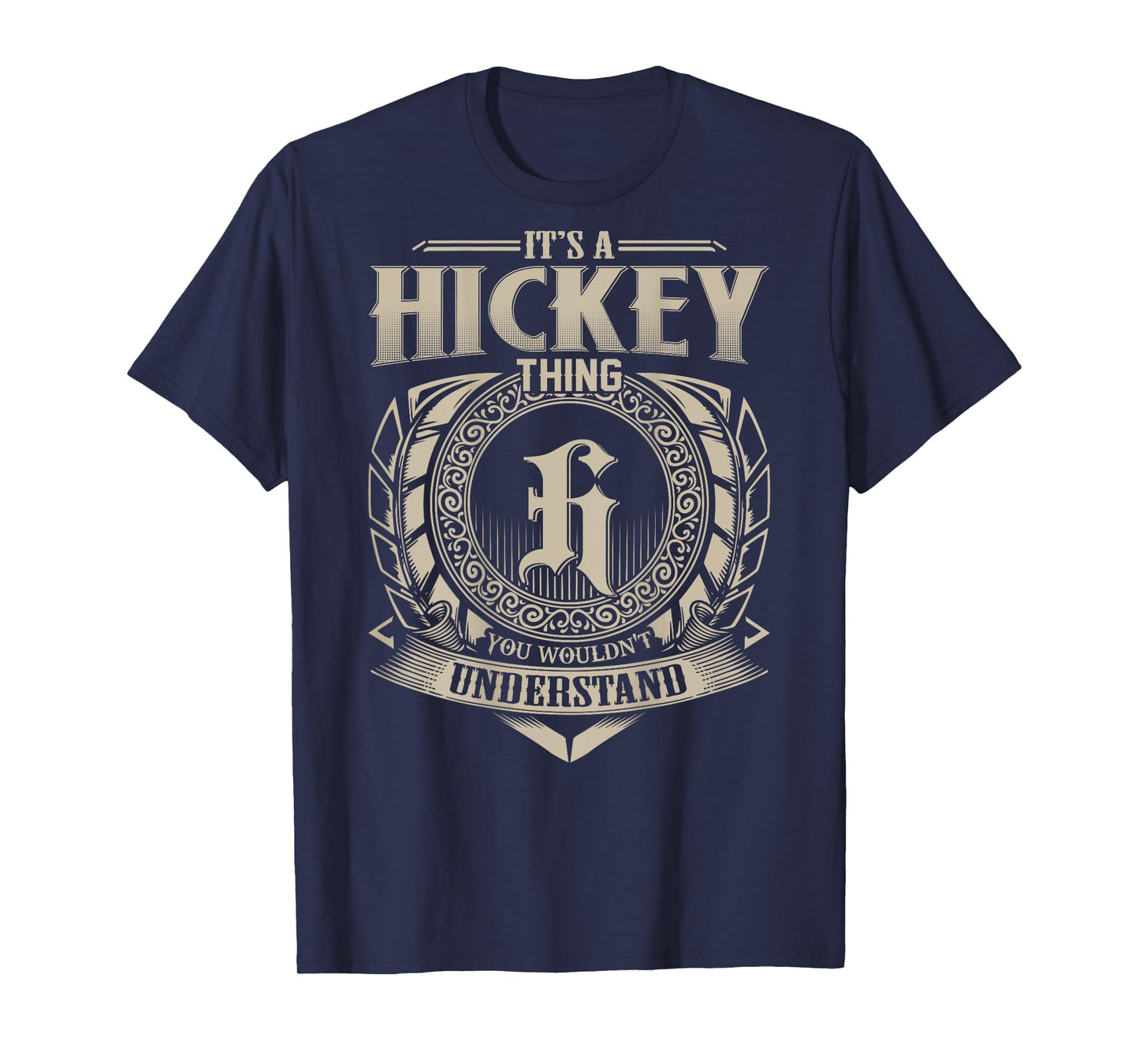 It's A HICKEY Thing You Wouldn't Understand Family Name T-Shirt