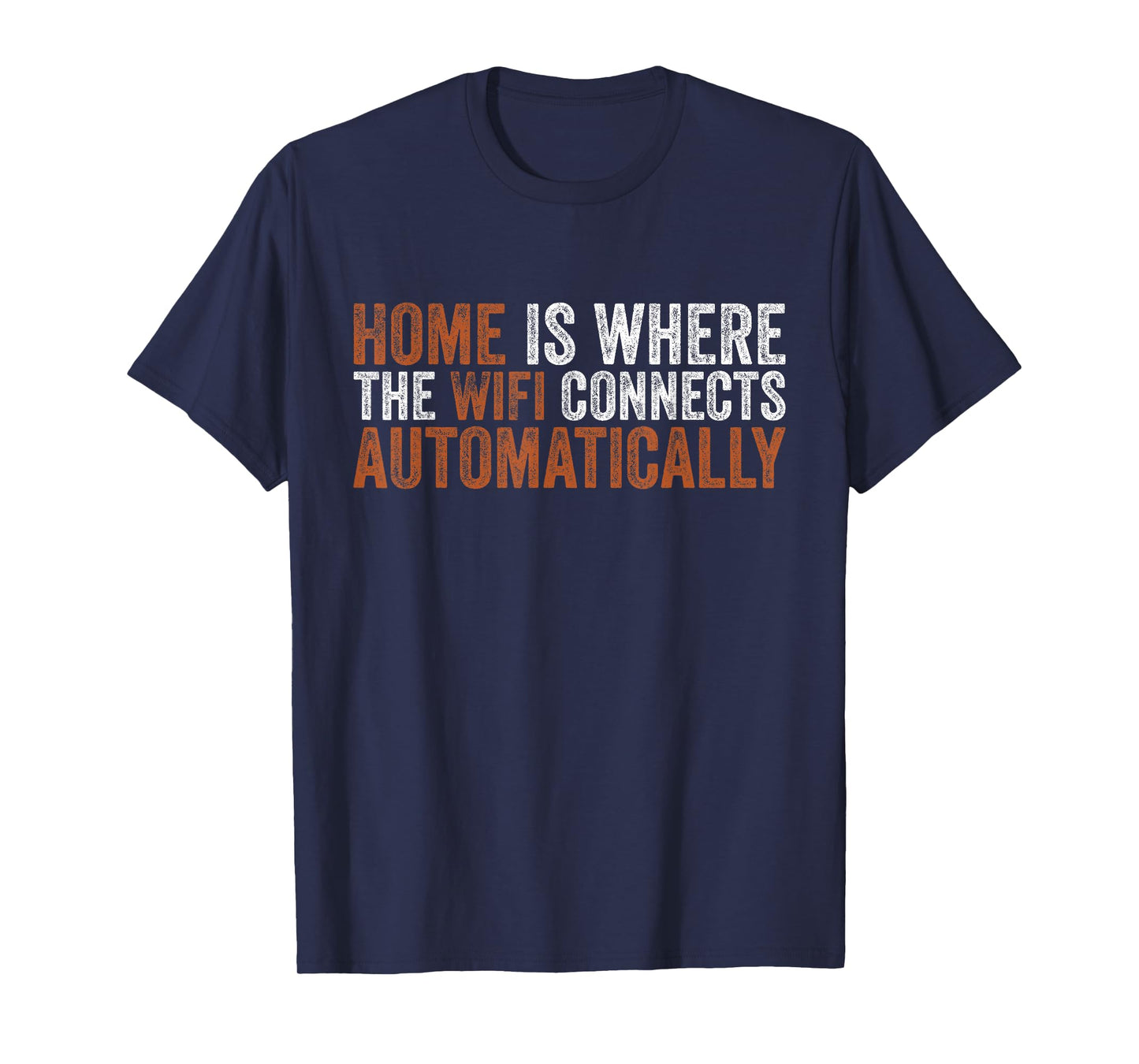 Home is Where The WiFi Connects Automatically Funny Sarcasm T-Shirt