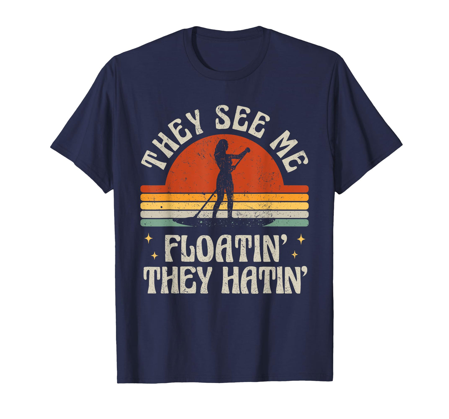 Retro SUP Paddle Boarding They See Me Floatin' They Hatin' T-Shirt