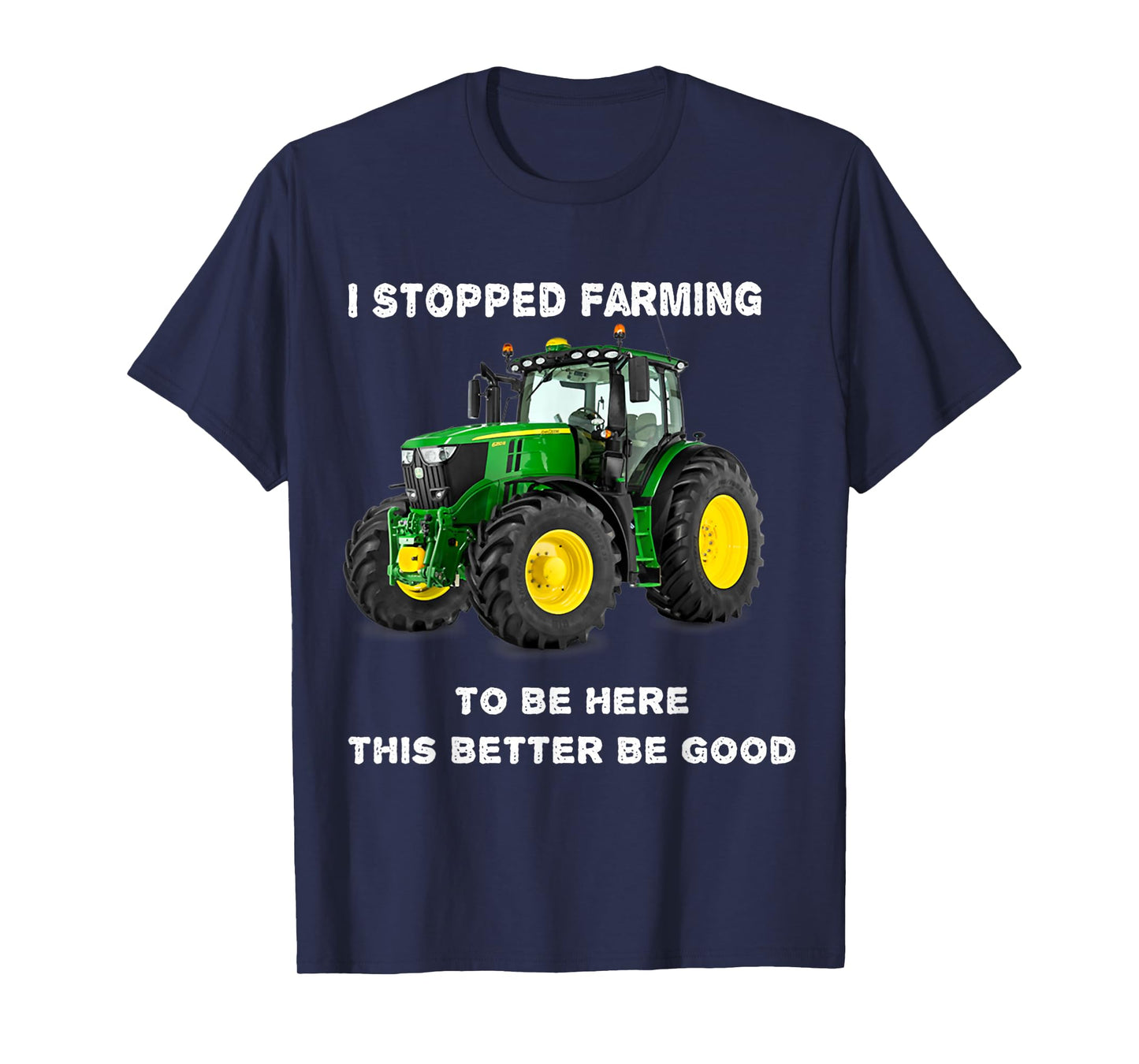 Vintage I Stopped Farming To Be Here This Better Be Good T-Shirt