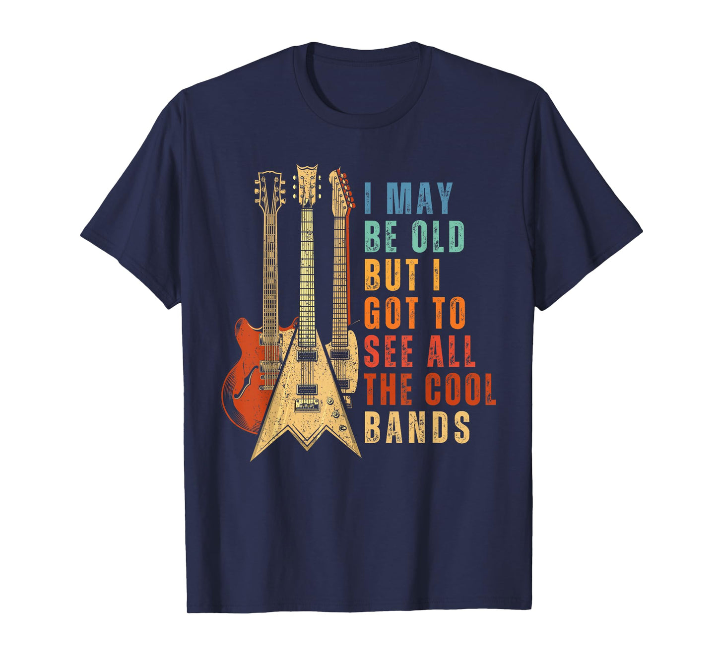 I May Be Old But I Got To See All The Cool Bands Vintage T-Shirt