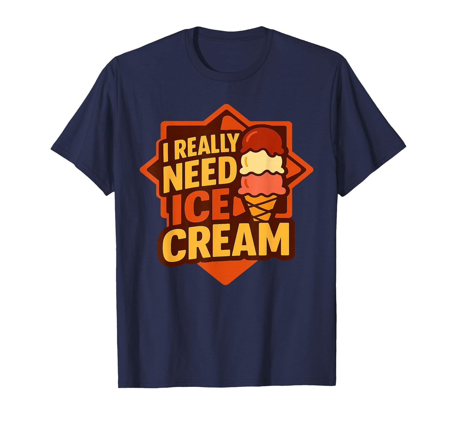 I Really Need Ice Cream T-Shirt