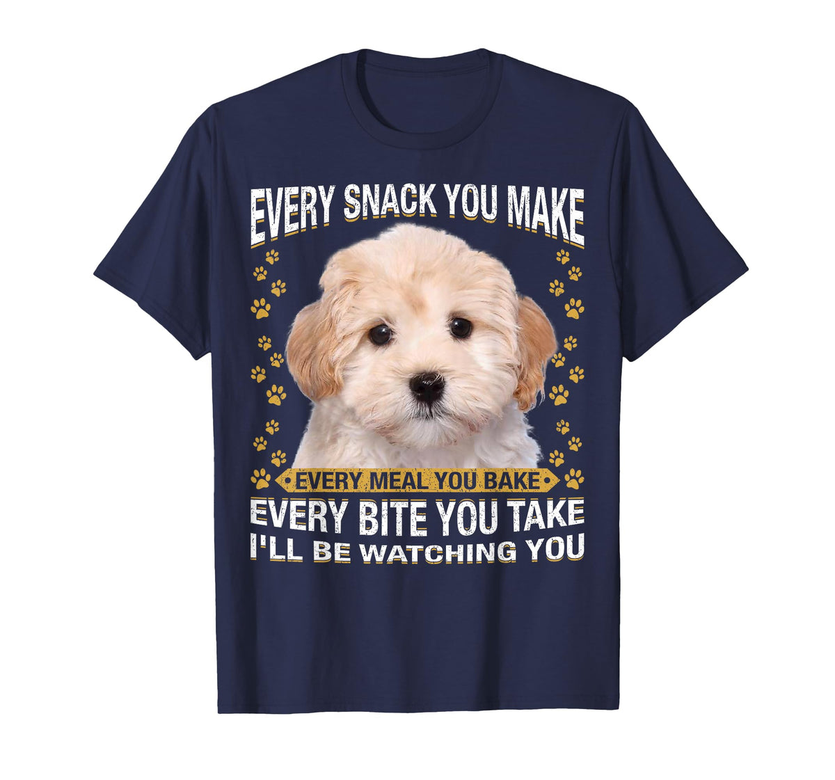 Every Snack You Make Funny Maltipoo Dog Mom, Dog Dad T-Shirt