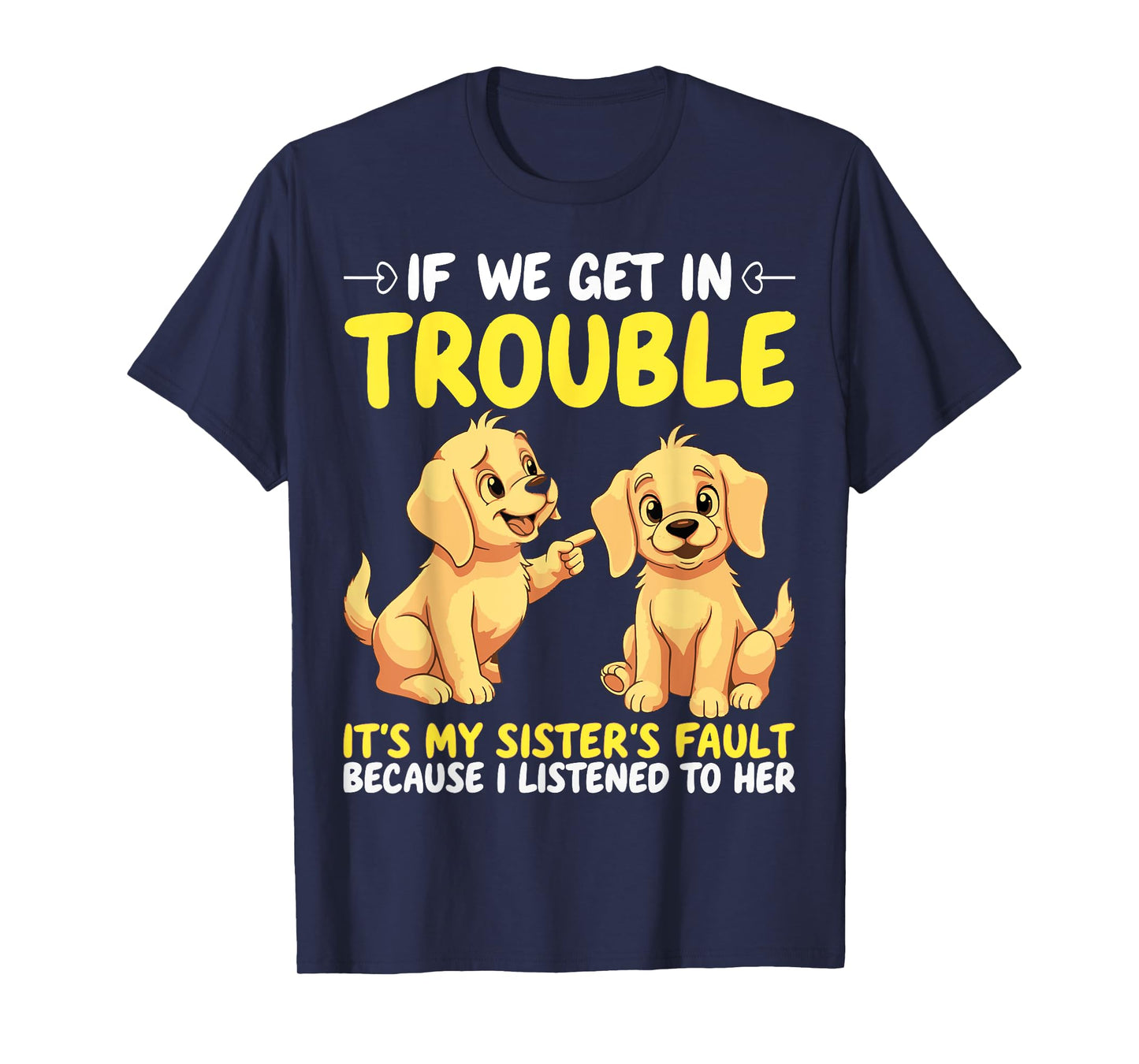 If We Get In Trouble It's My Sister's Fault Funny Dogs T-Shirt