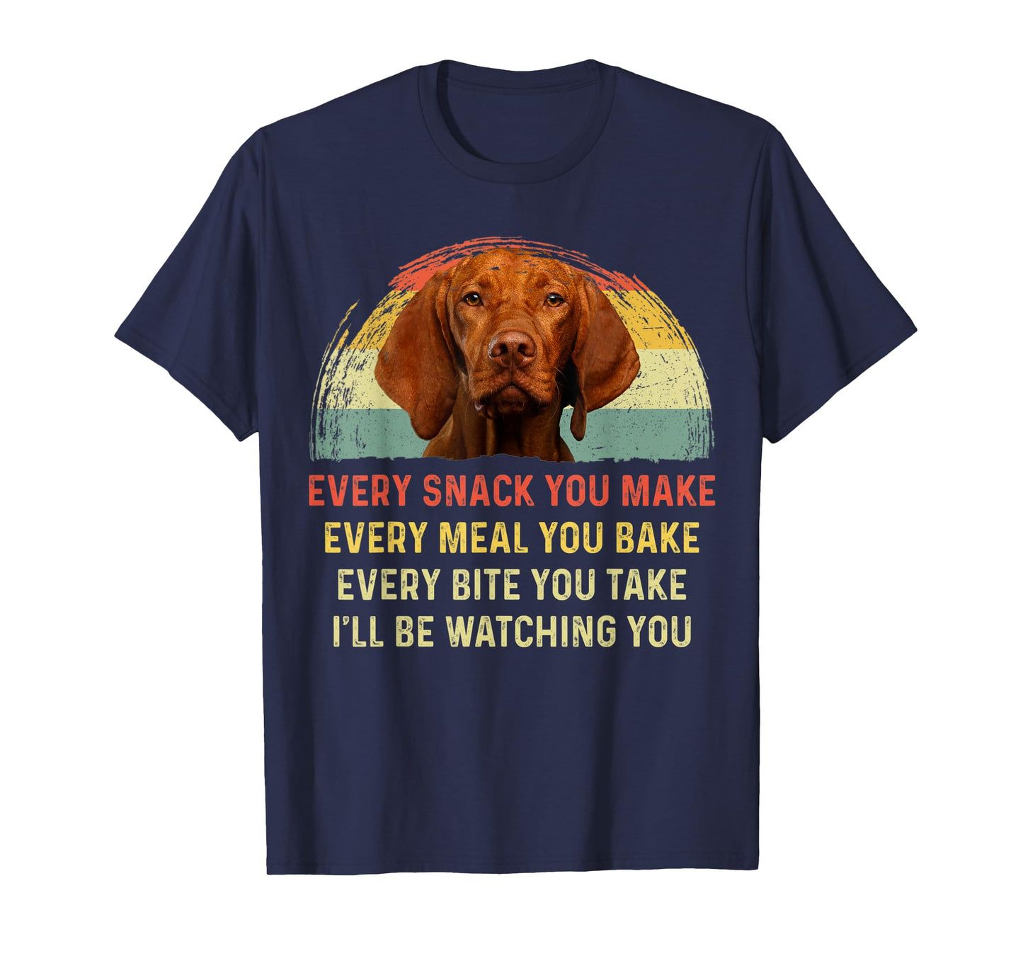 Every Snack You Make Vizsla Dog Mom Dog Dad Retro T-Shirt