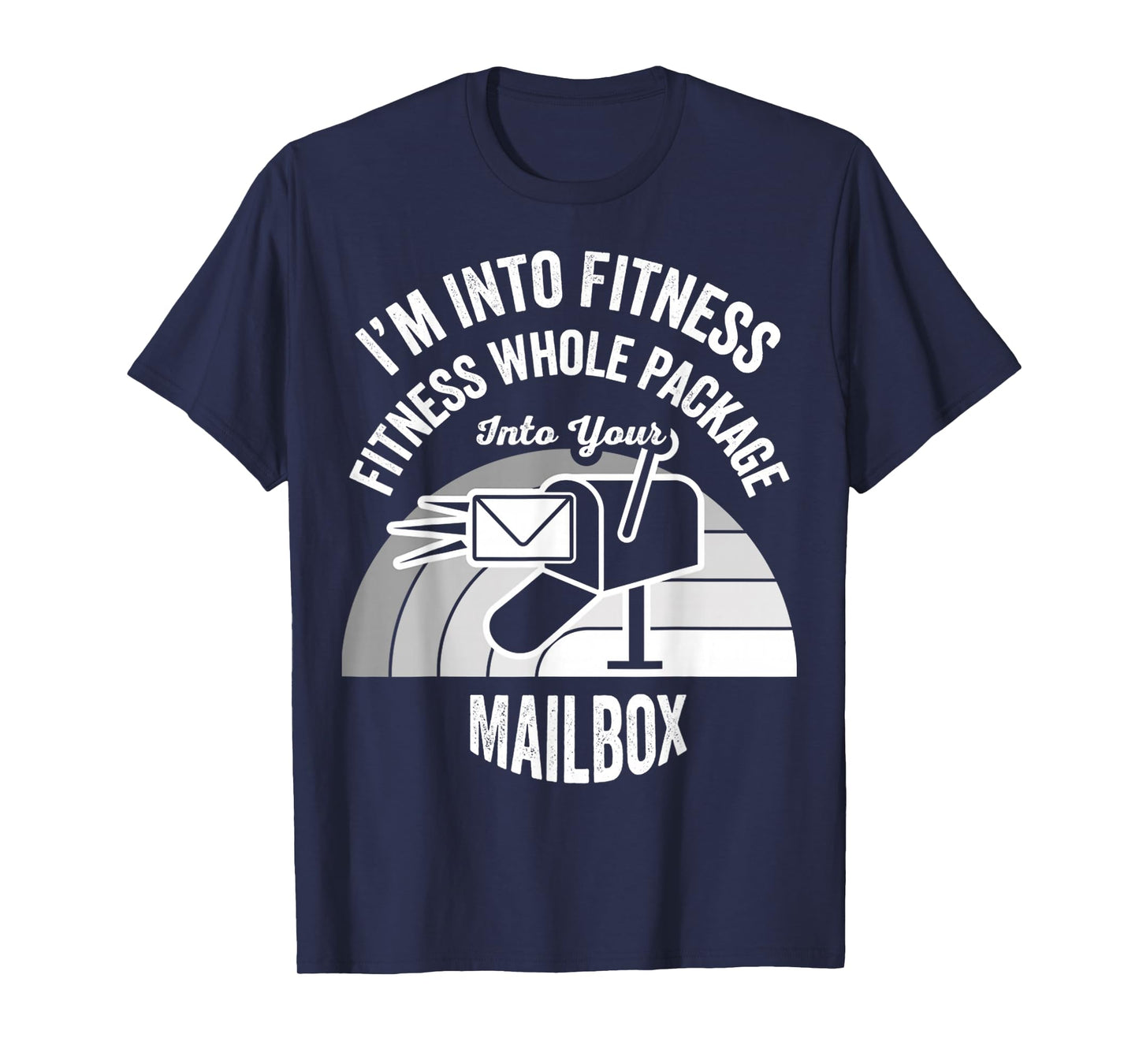 I'm Into Fitness Whole Package Mailbox T-Shirt