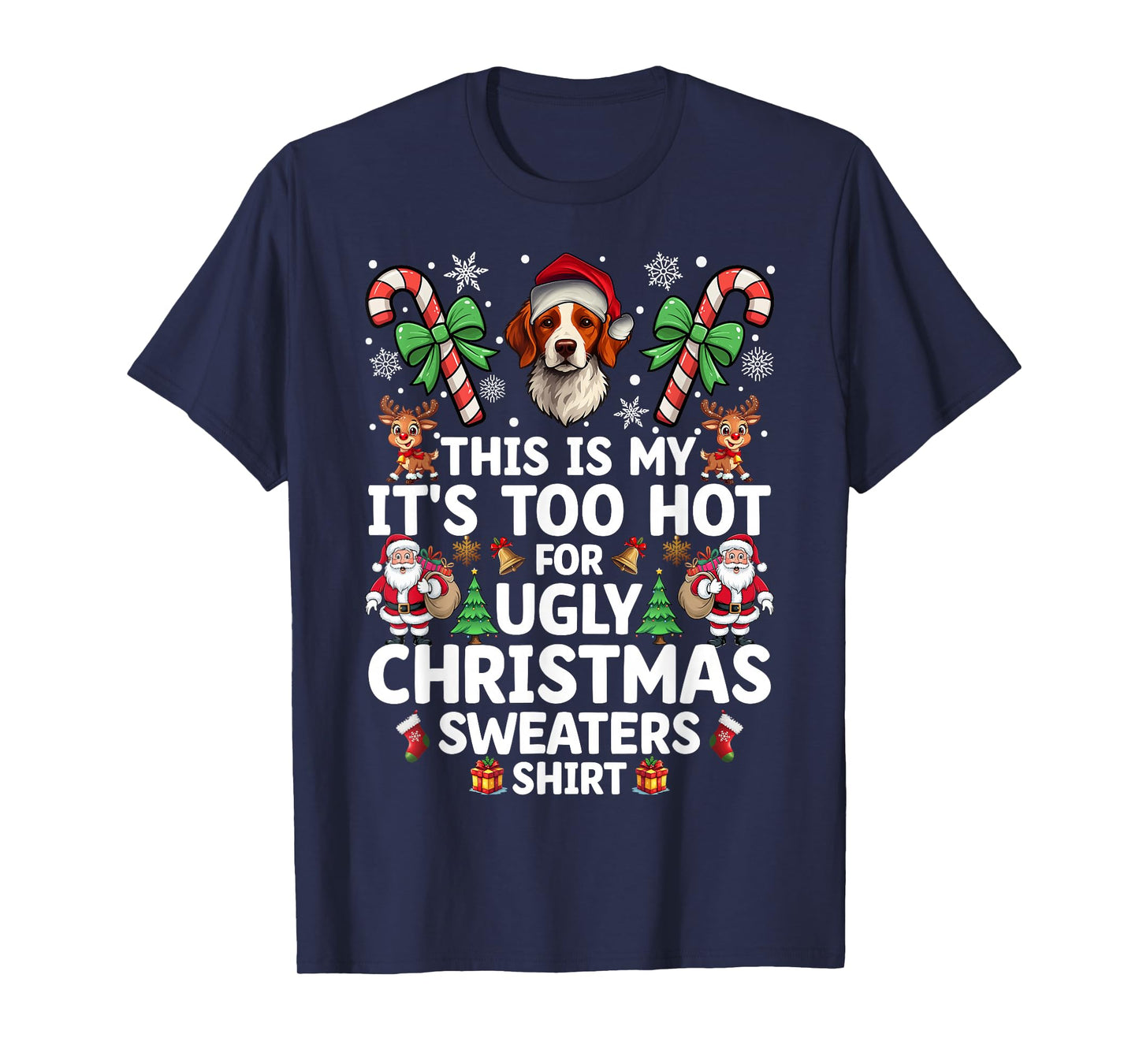 Its Too Hot for Ugly Christmas Sweaters Brittany Spaniel Dog T-Shirt