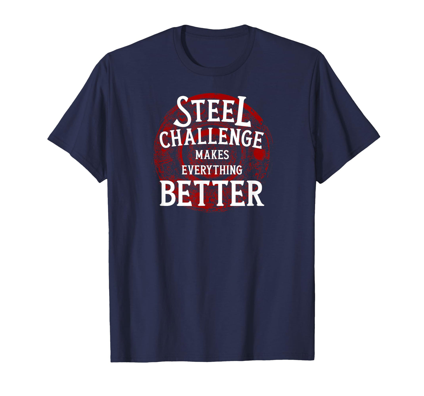 Steel Challenge Makes Everything Better - Gun Owner Shooting T-Shirt