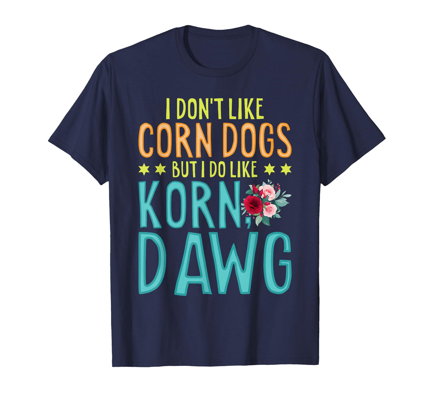 Funny Food I Don't Like Corn Dog But I Do Like Korn Dawg T-Shirt