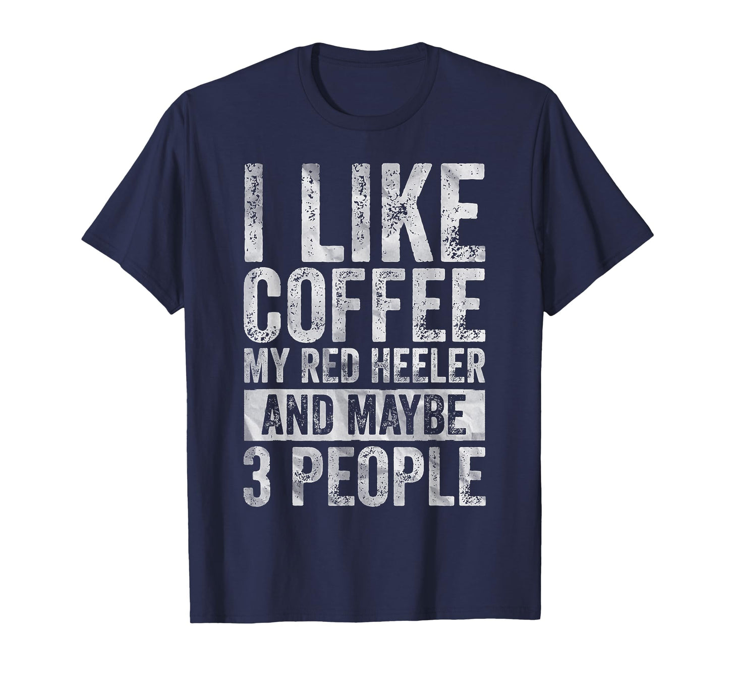 I Like Coffee My Red Heeler And Maybe 3 People T-Shirt