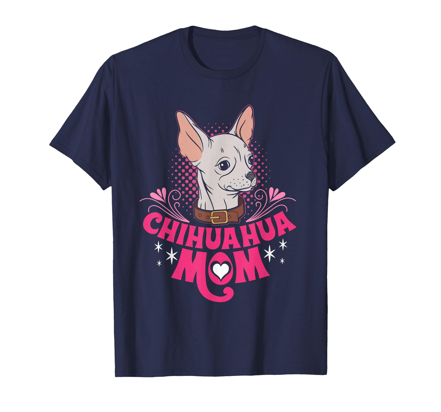 Chihuahua Mom Chihuahua Gifts For Dog Lovers Chihuahua Lover T-Shirt