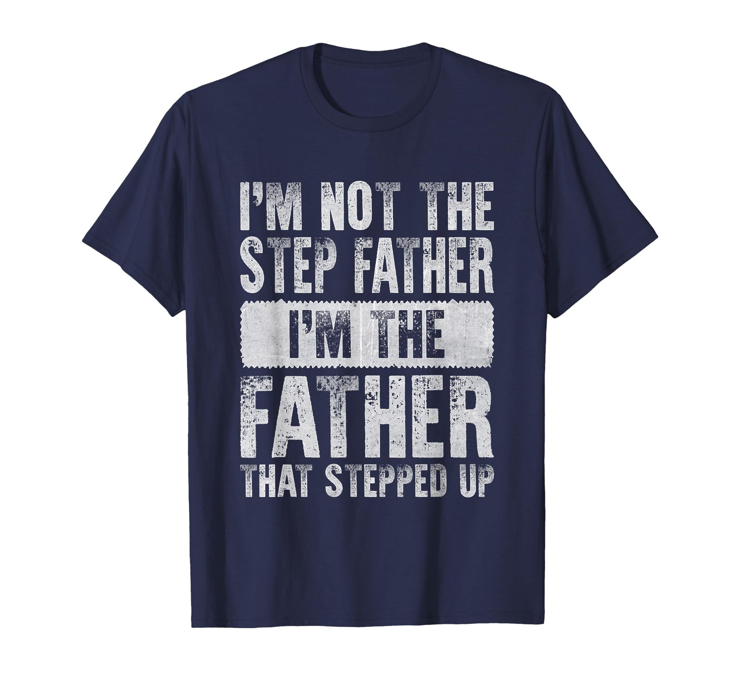 Im Not The Stepfather The Father That Stepped Up Step Father T-Shirt