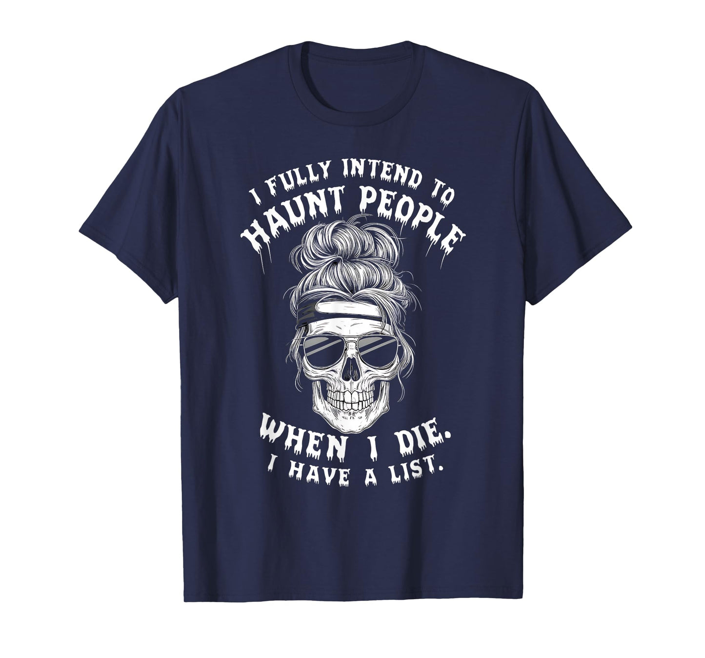 Skull Humor Dark Fun Spooky Sarcastic Funny Saying I Fully Intend To Haunt People When I Die. T-Shirt