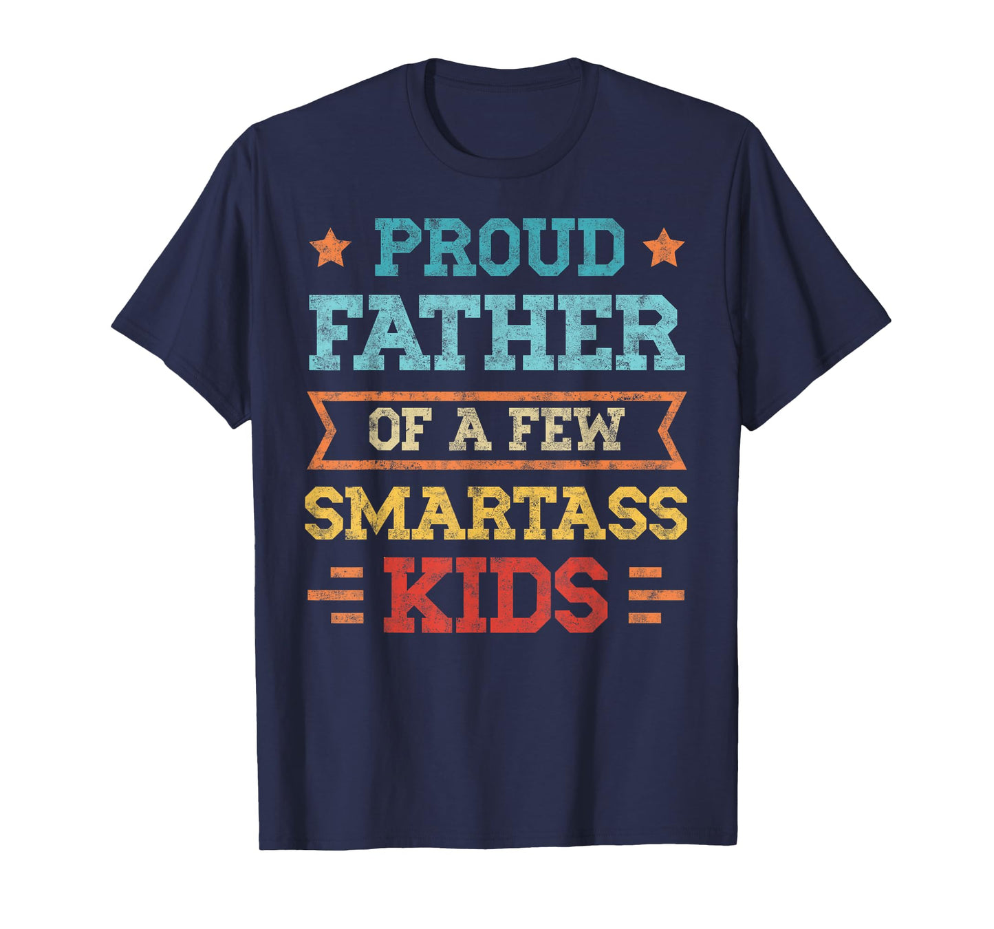 Proud Father of a Few Smartass Kids Father's Day Dad Jokes T-Shirt
