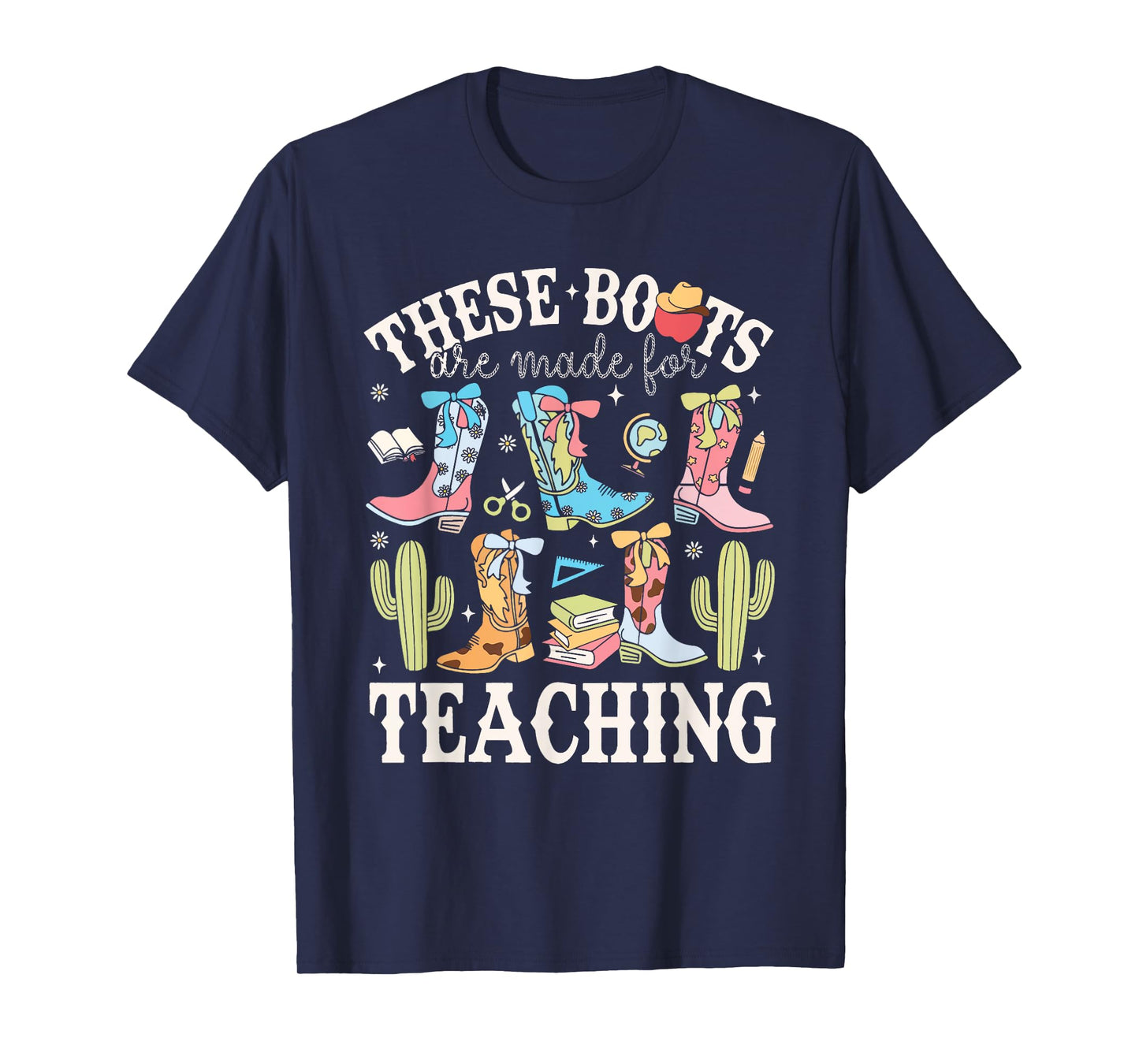 These Boots Are Made For Teaching Western Cowgirl Teacher T-Shirt