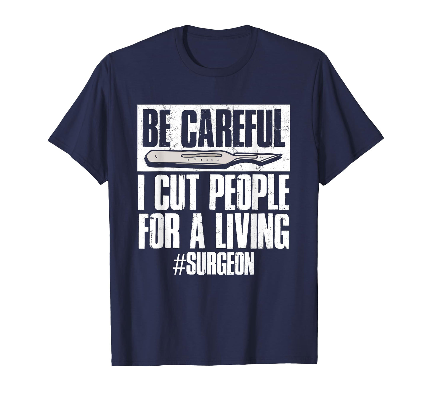 Be Careful I Cut People For Living | Surgeon Surgery T-Shirt