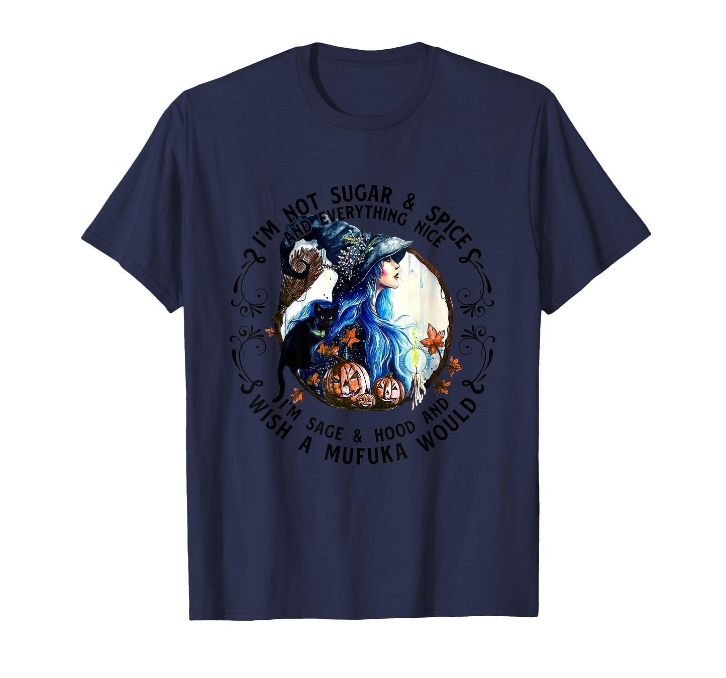 I'm Not Sugar Spice And Everything Nice I'm Sage and Hood T-Shirt