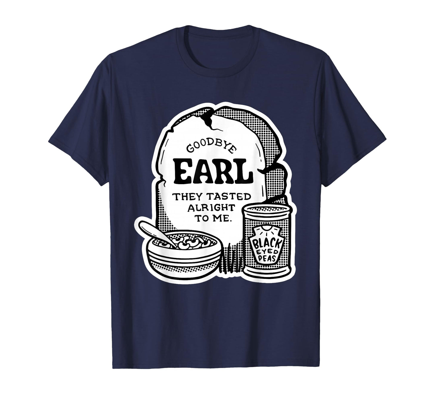 Goodbye Earl | Some Of Youl Don't Know What Happened To Earl T-Shirt