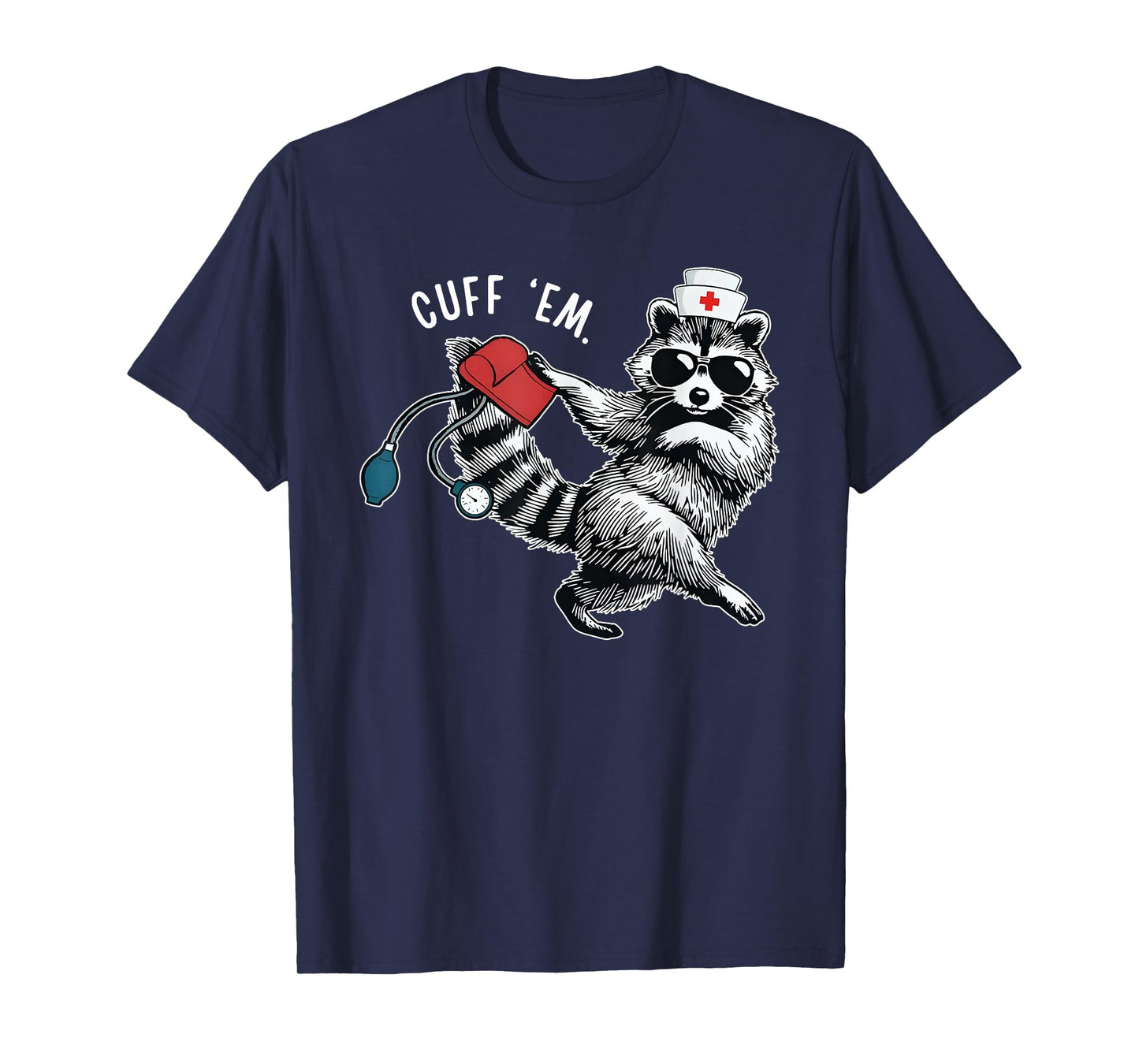 Cuff Em Nurse Practitioner Tee, Raccoon Nurse Appreciation T-Shirt