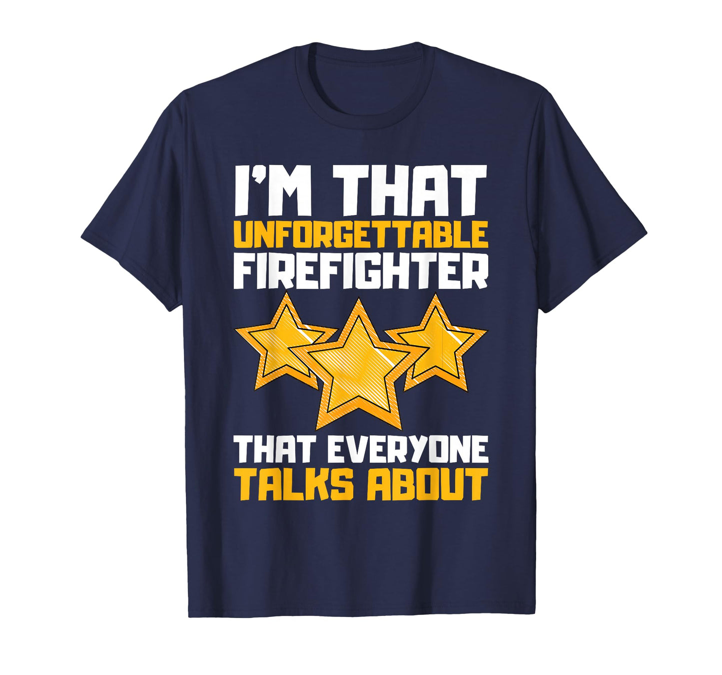 I'm That Unforgettable Firefighter That Everyone Talks About T-Shirt
