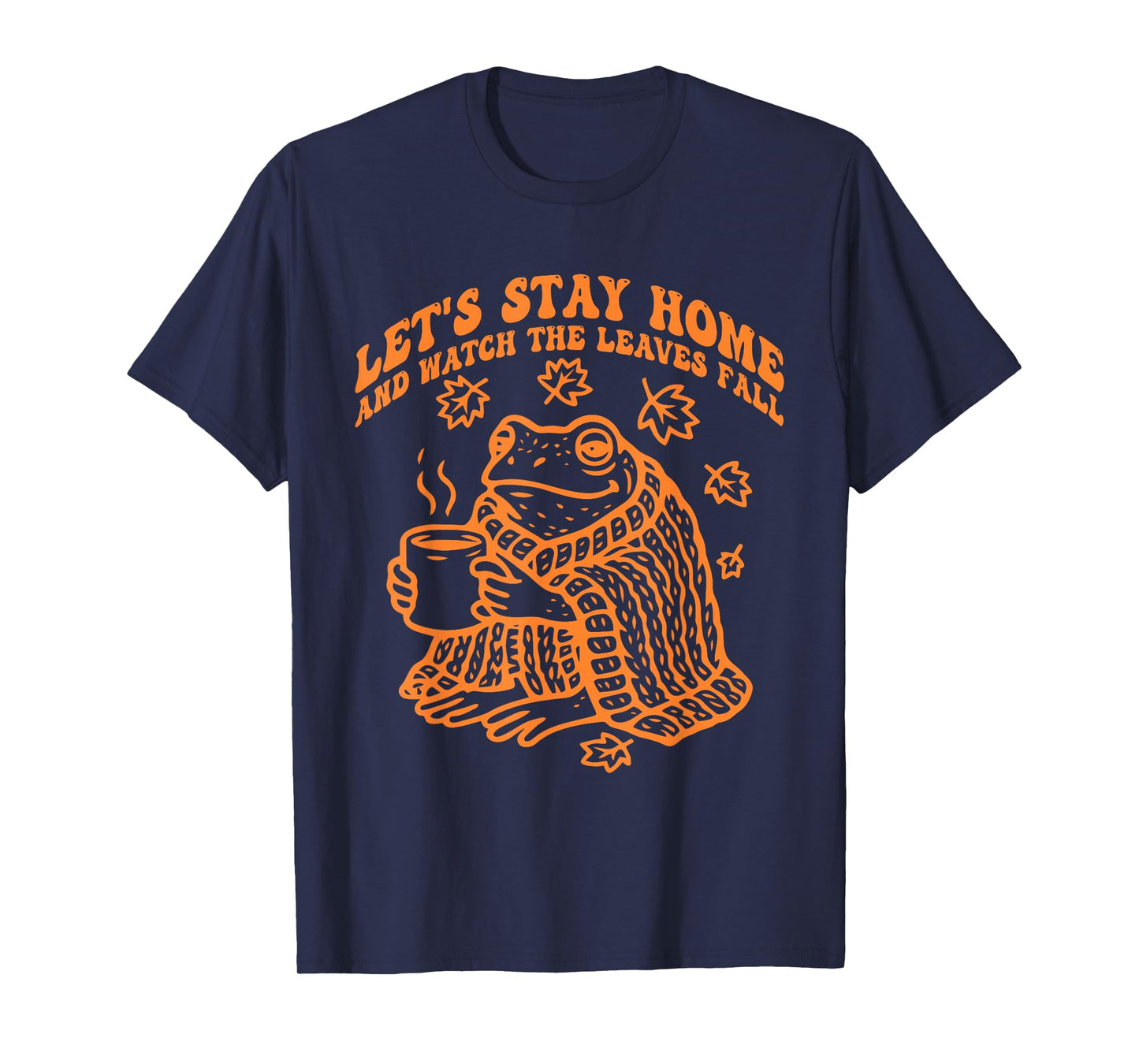 Let's Stay Home and Watch The Leaves Fall T-Shirt