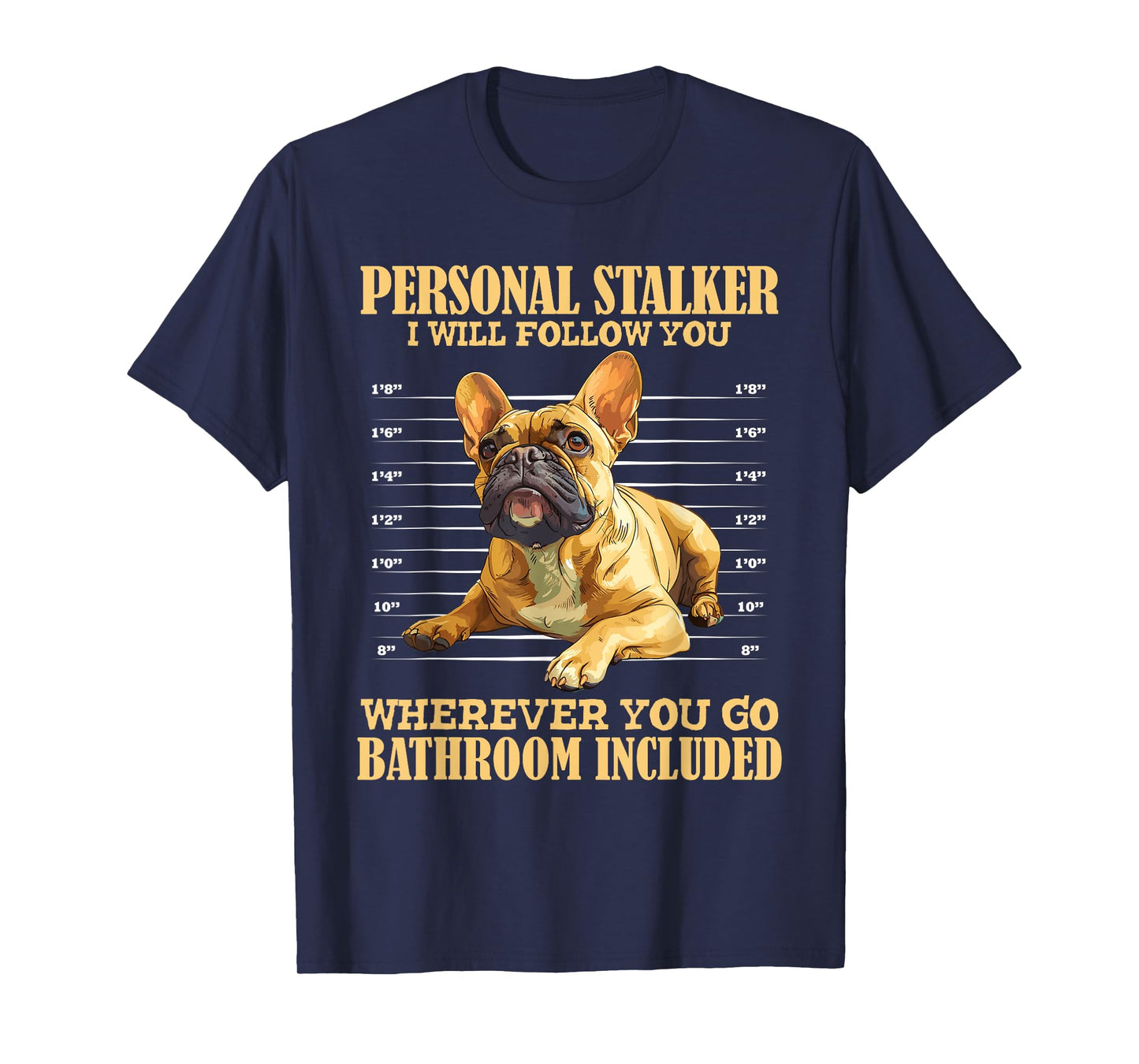 French Bulldog PERSONAL STALKER Funny Frenchie Men Women T-Shirt