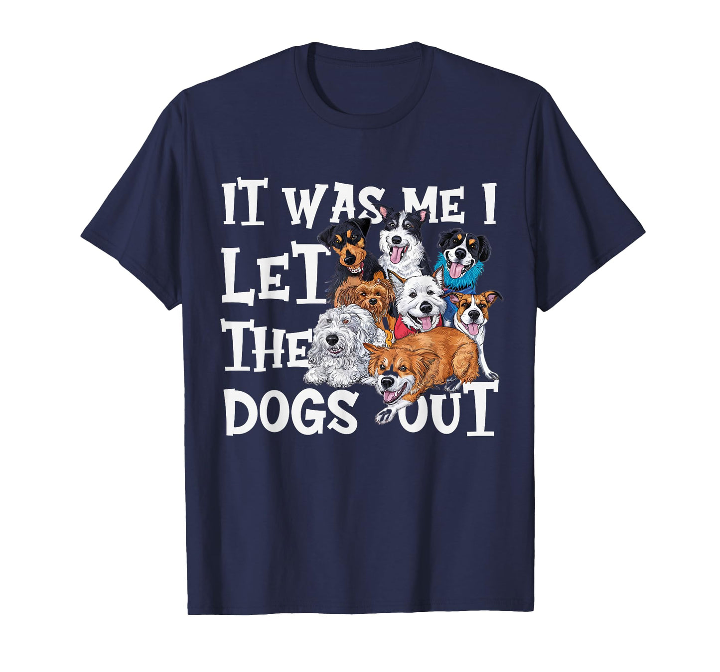 Funny Dog Lover Present It was Me I let the Dogs Out Joke T-Shirt