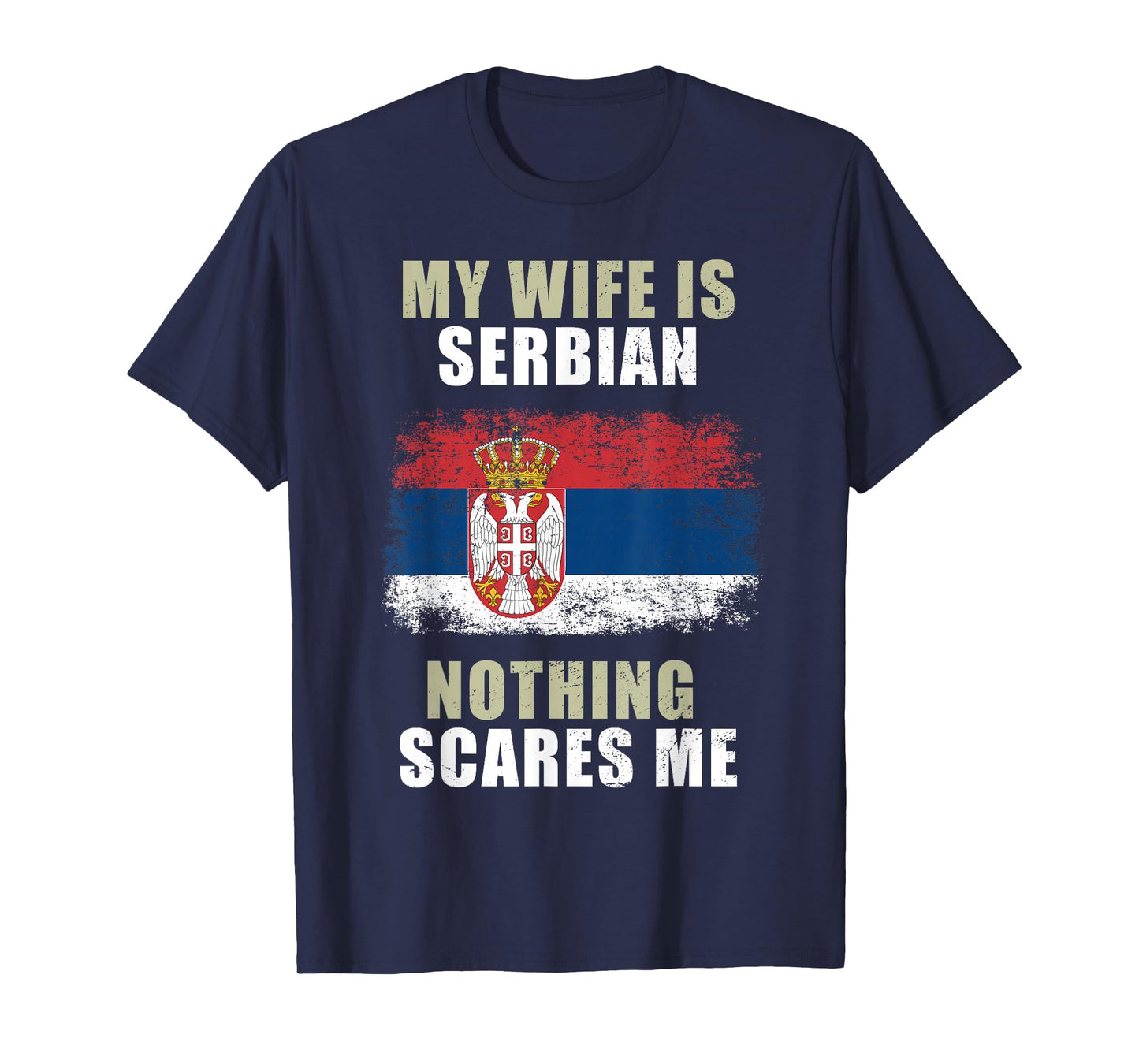 My Wife Is Serbian Nothing Scares Me T-Shirt
