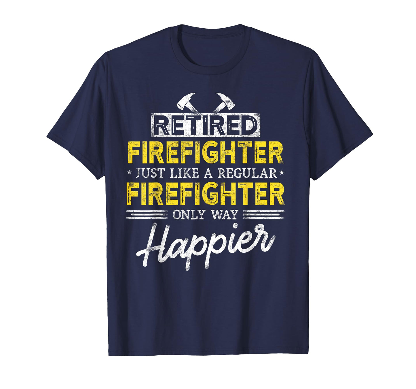 Retired Firefighter Just like Fireman only way happier Dad T-Shirt