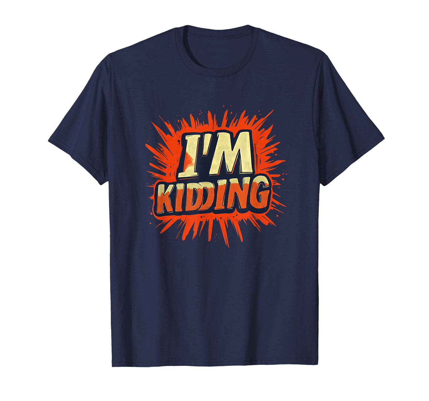 Vibrant I'm Kidding Statement for Man and Woman T-Shirt