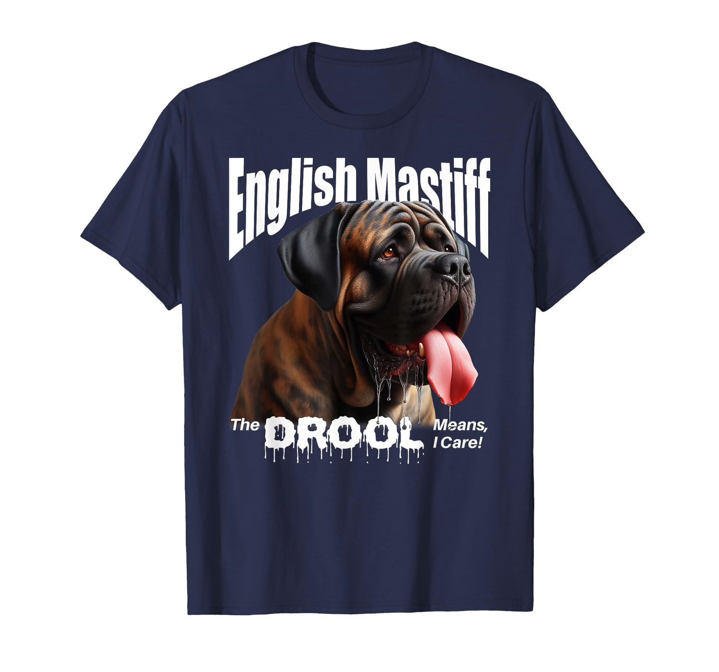 English Mastiff – The Drool Means I Care! – English Mastiff T-Shirt