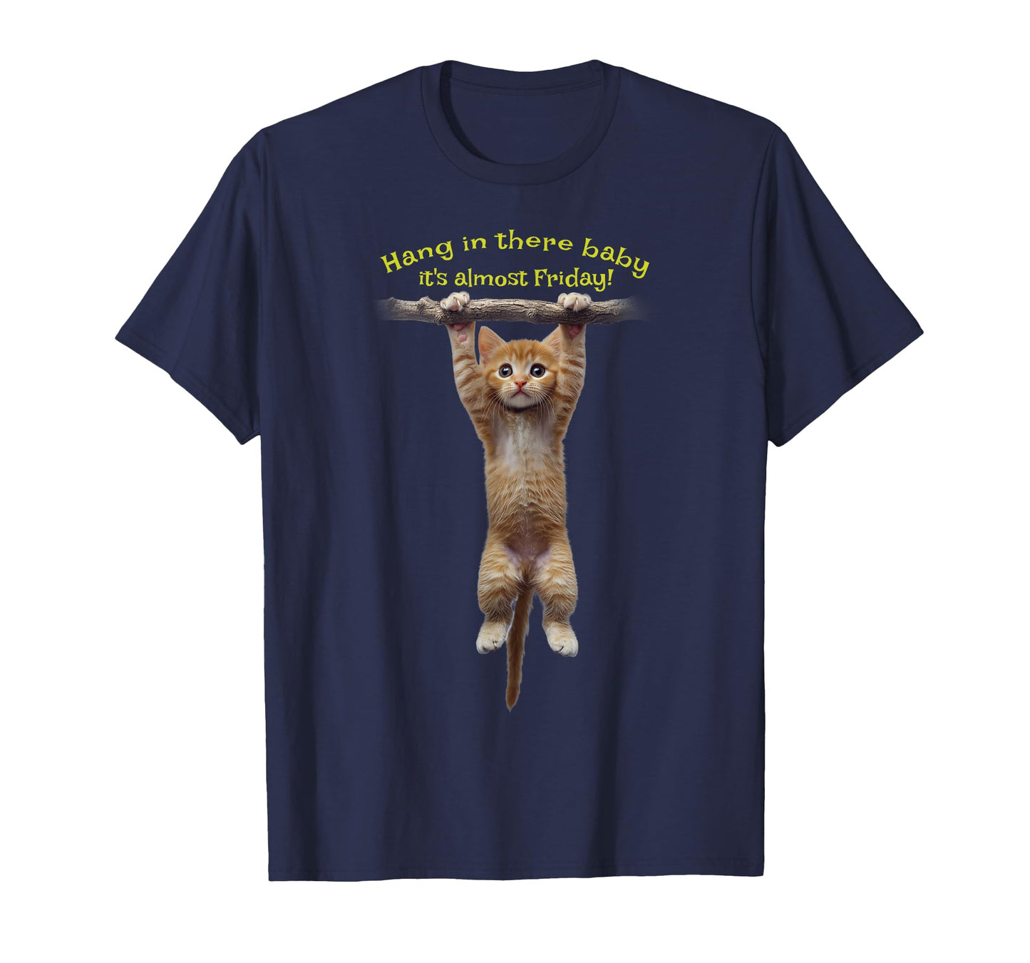 Hang in there baby, it's almost Friday! Cute kitten hanging T-Shirt